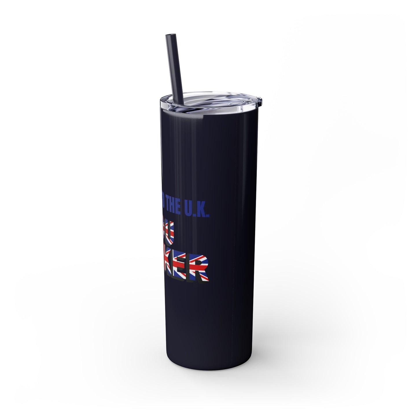 Welcome to the UK You Wanker - Skinny Stainless Steel Tumbler with Straw, 20oz