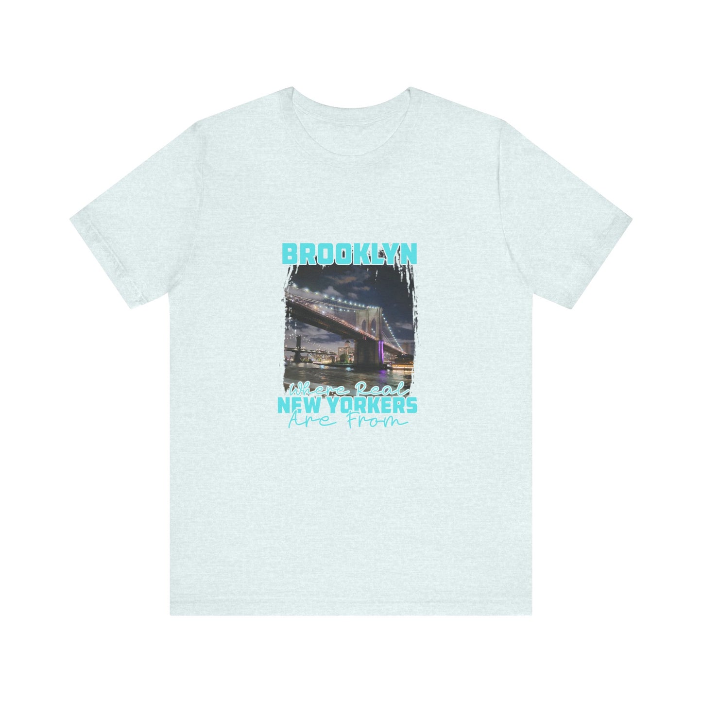 Brooklyn, where real New Yorkers are from Unisex Short Sleeve Tee
