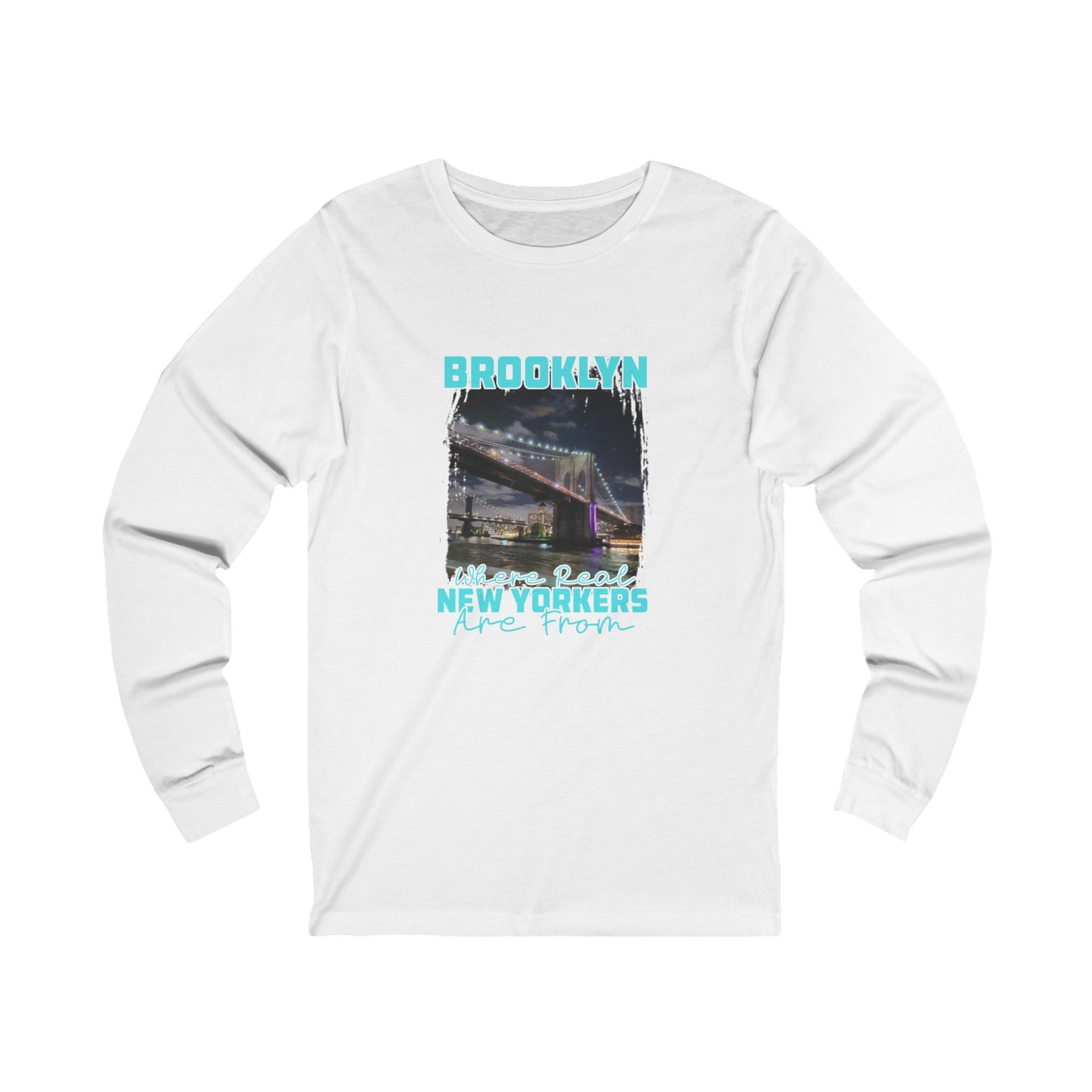 Brooklyn Where Real New Yorkers Are From- Unisex Long Sleeve Cotton Tee