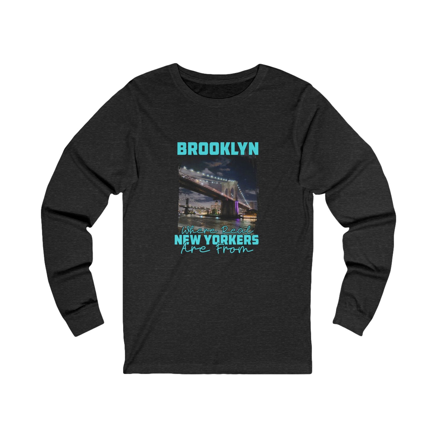 Brooklyn Where Real New Yorkers Are From- Unisex Long Sleeve Cotton Tee