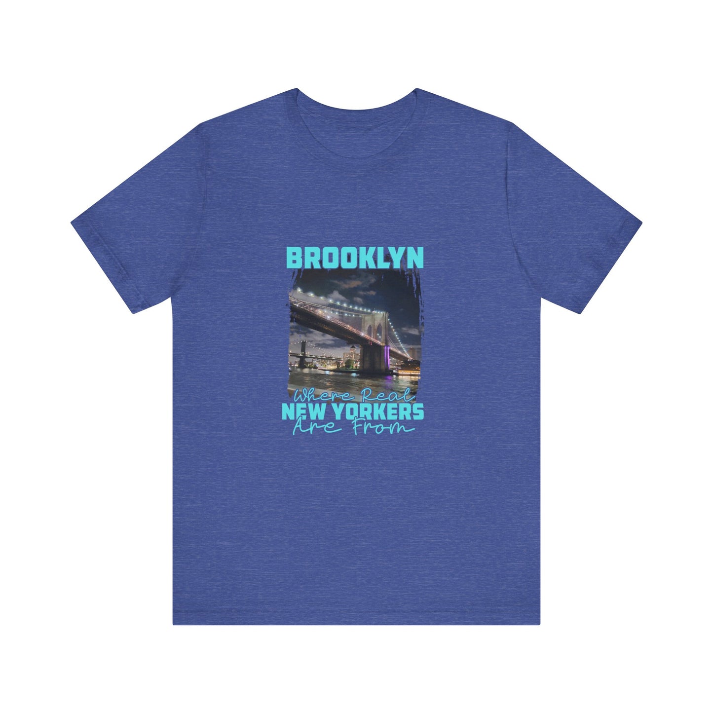 Brooklyn, where real New Yorkers are from Unisex Short Sleeve Tee