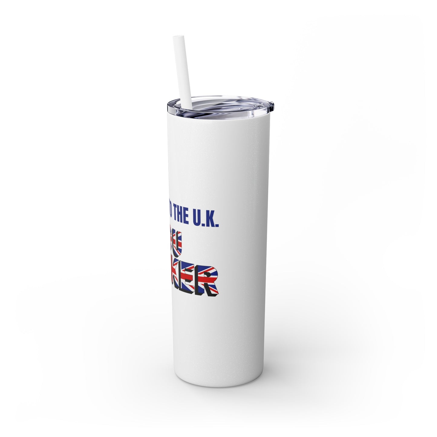 Welcome to the UK You Wanker - Skinny Stainless Steel Tumbler with Straw, 20oz