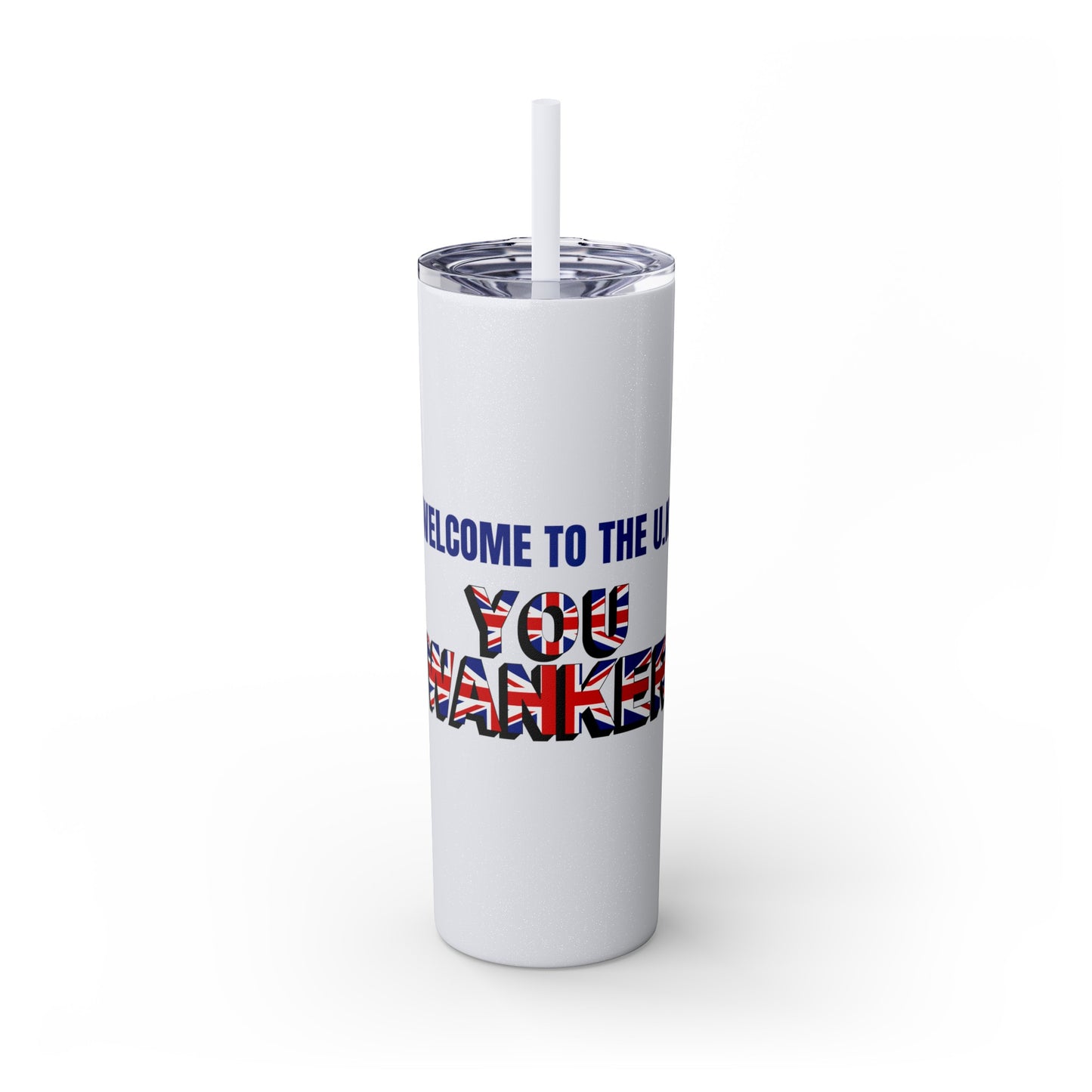 Welcome to the UK You Wanker - Skinny Stainless Steel Tumbler with Straw, 20oz