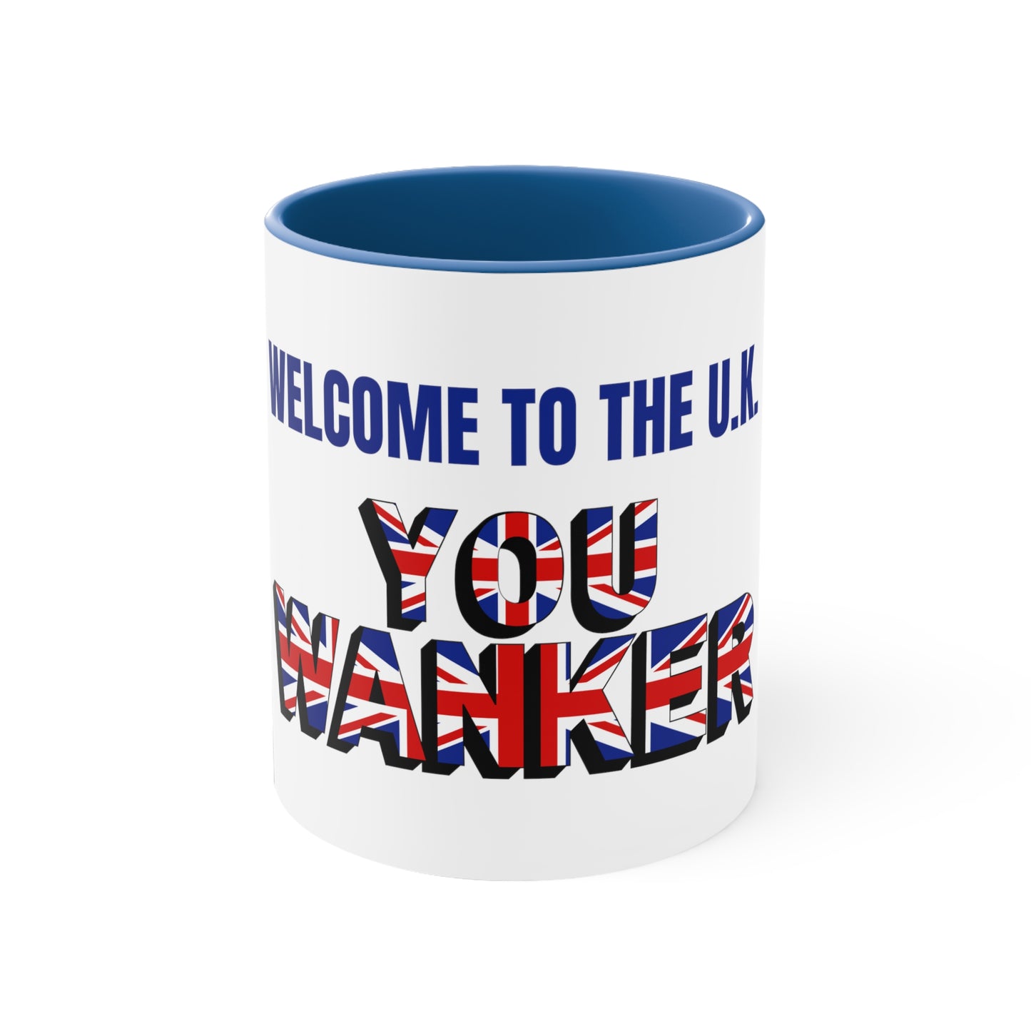 Welcome to the UK You Wanker . Ceramic Coffee 11 oz. Mug