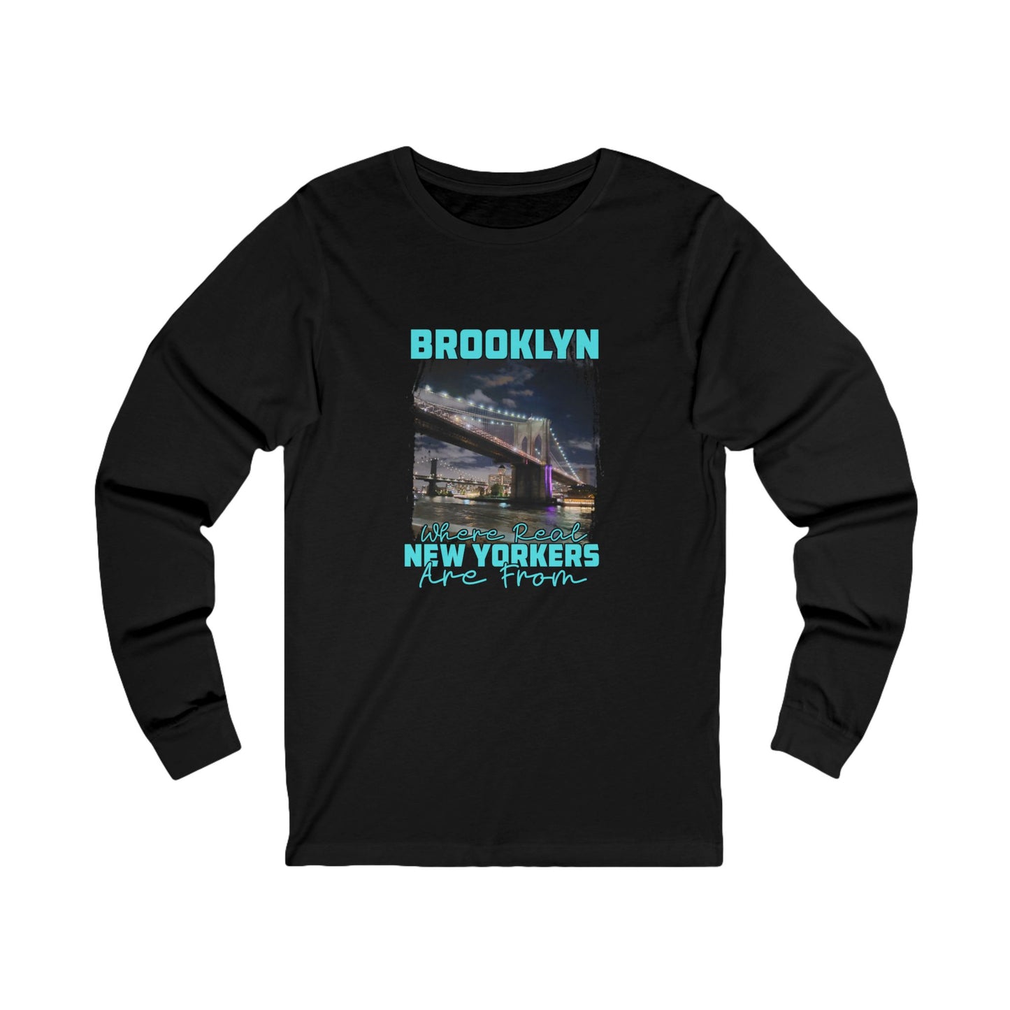 Brooklyn Where Real New Yorkers Are From- Unisex Long Sleeve Cotton Tee