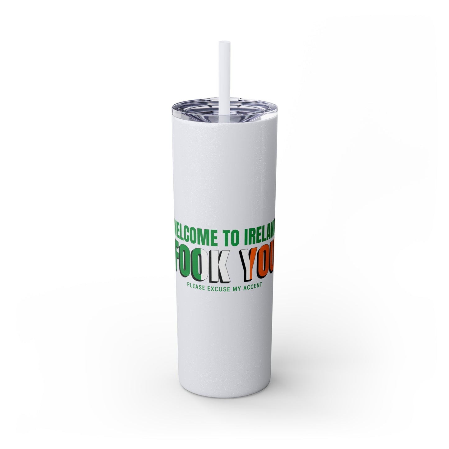 Welcome to Ireland- Fook You-  Skinny Stainless Steel Tumbler with Straw, 20oz