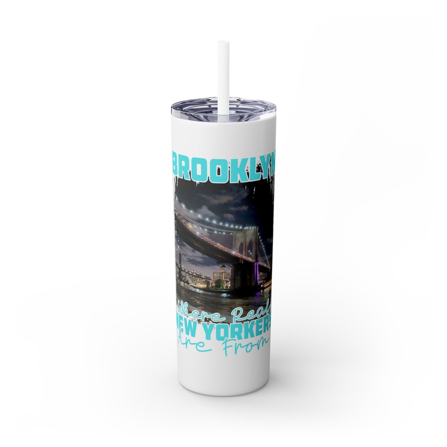 Brooklyn Where Real New Yorkers Are From - Skinny Stainless Steel Tumbler w/Straw, 20oz