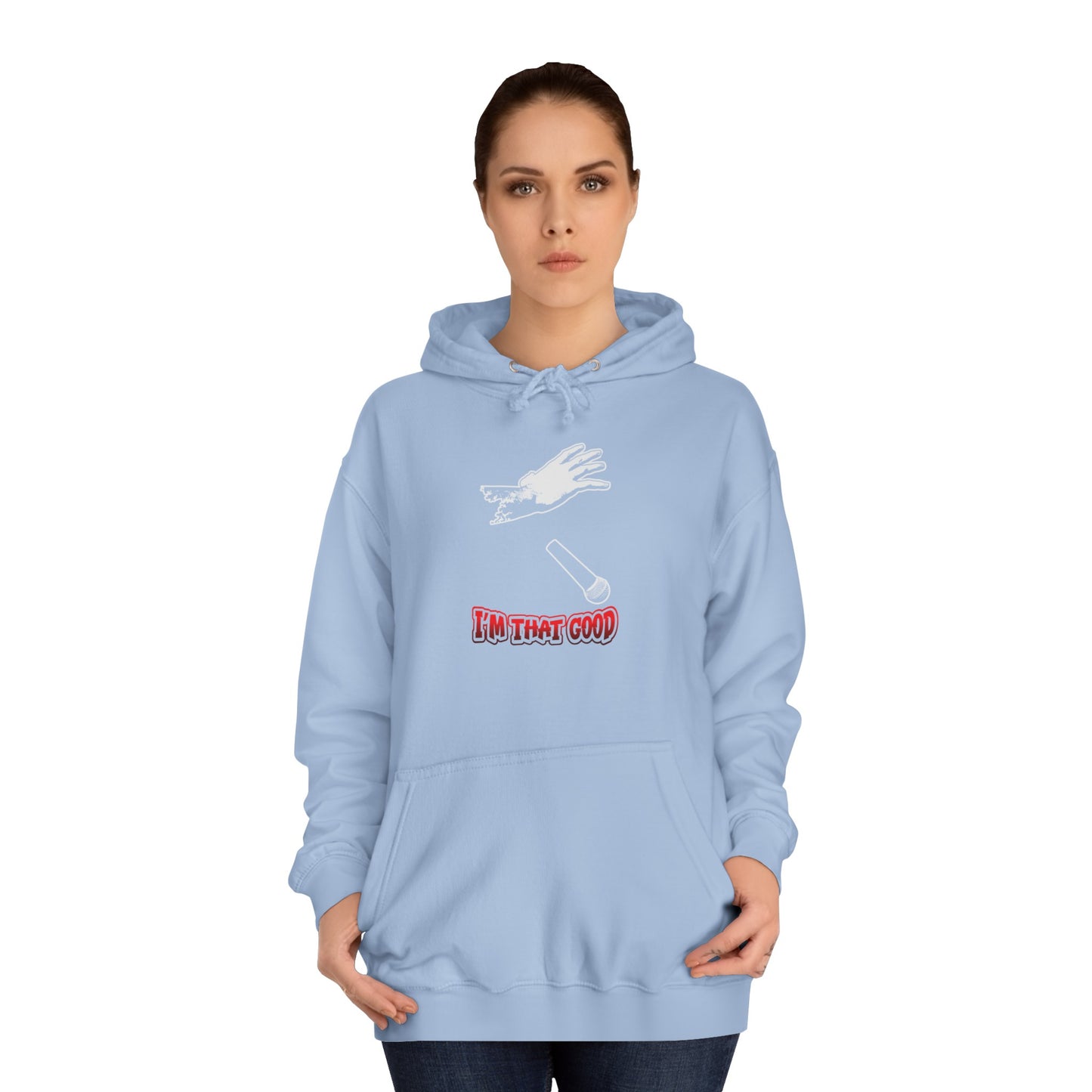 I'm that good Unisex College Hoodie- front placement