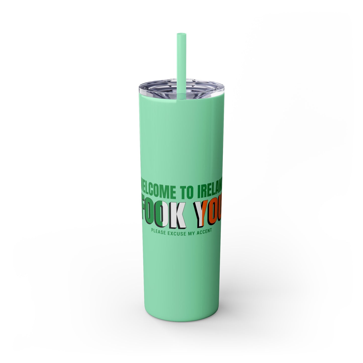 Welcome to Ireland- Fook You-  Skinny Stainless Steel Tumbler with Straw, 20oz