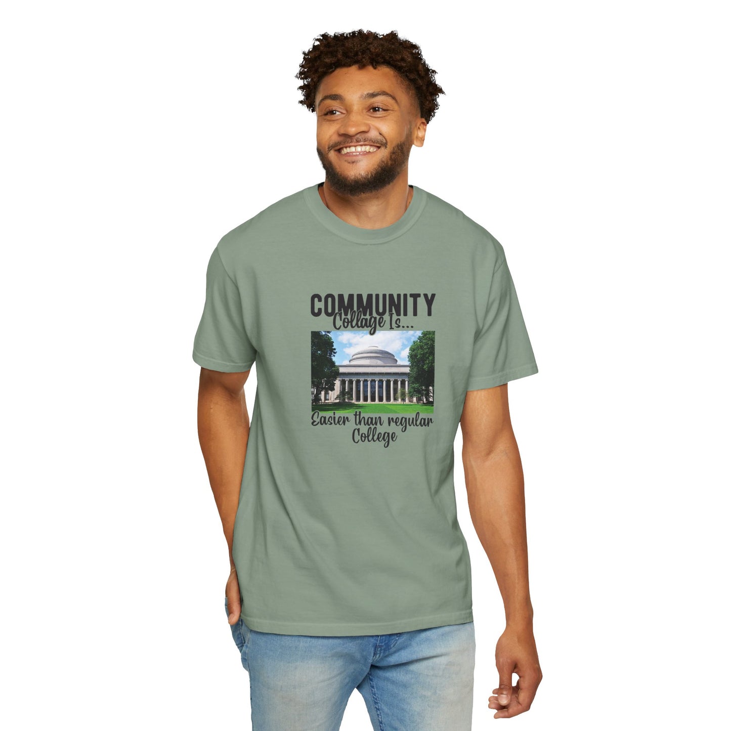 Community Collage is Easier Than Regular College-  Unisex Garment-Dyed T-shirt