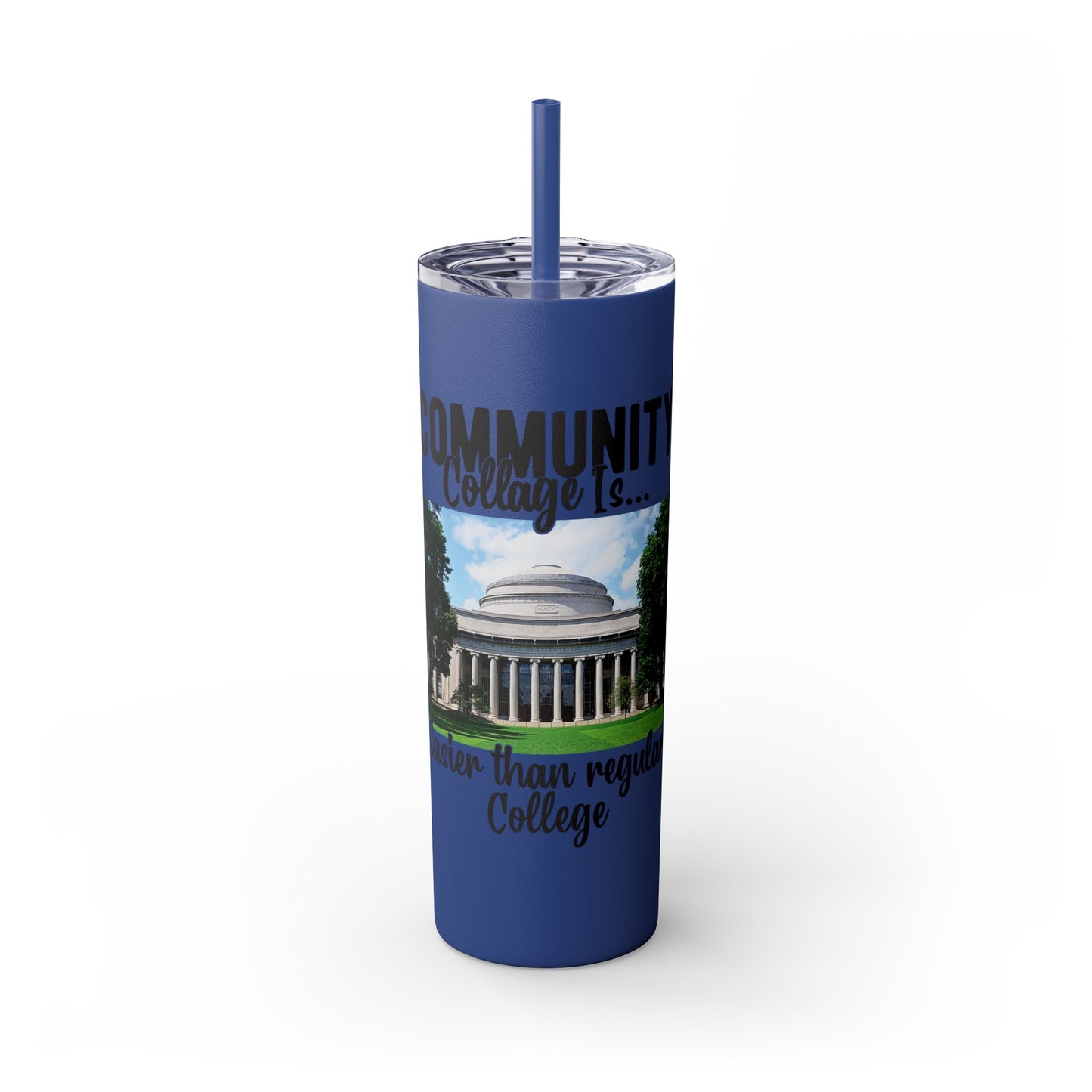 Community Collage is Easier Than Regular College - Skinny Tumbler with Straw, 20oz