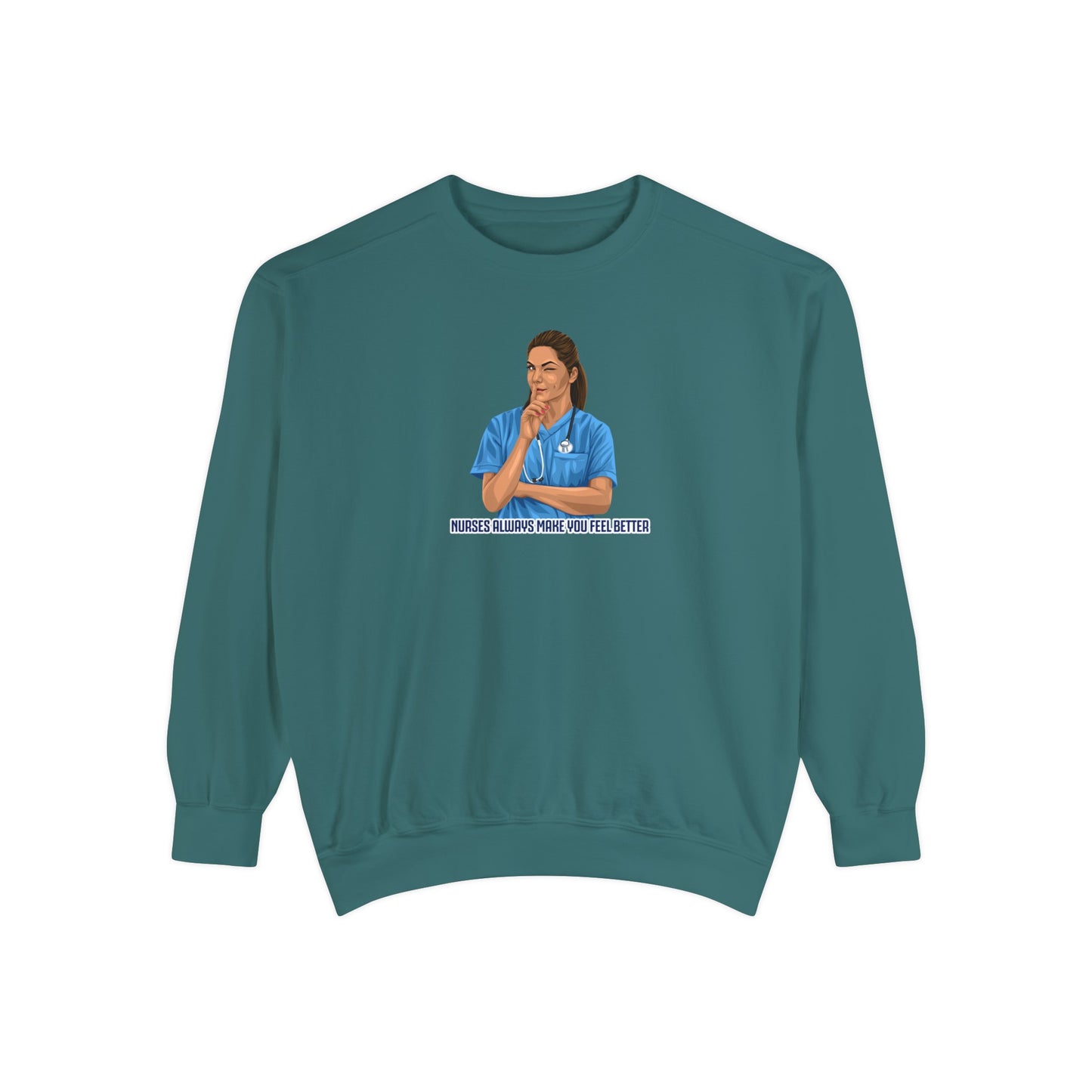 Nurses always make you feel better Garment-Dyed Sweatshirt