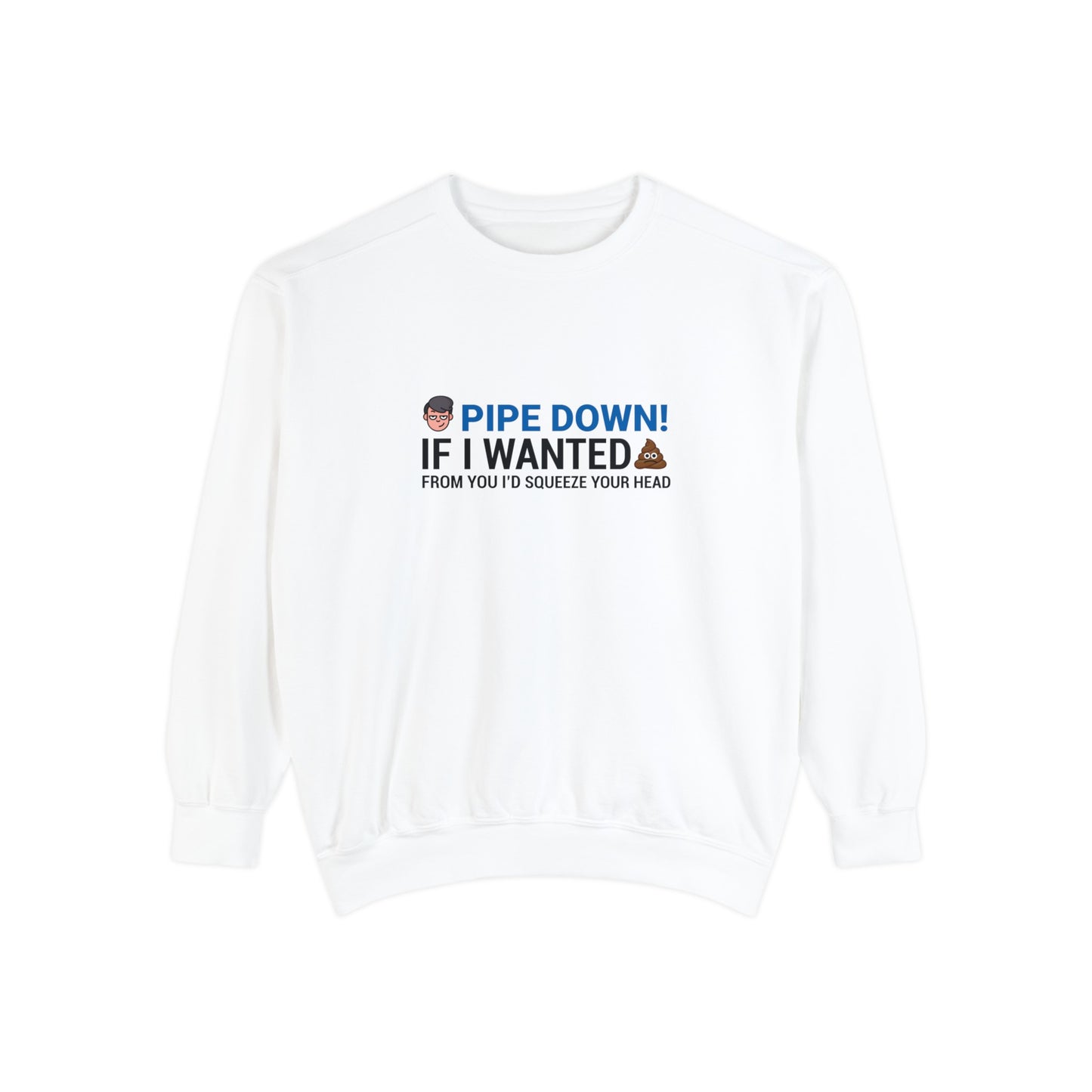 Pipe down  Unisex Garment-Dyed Sweatshirt