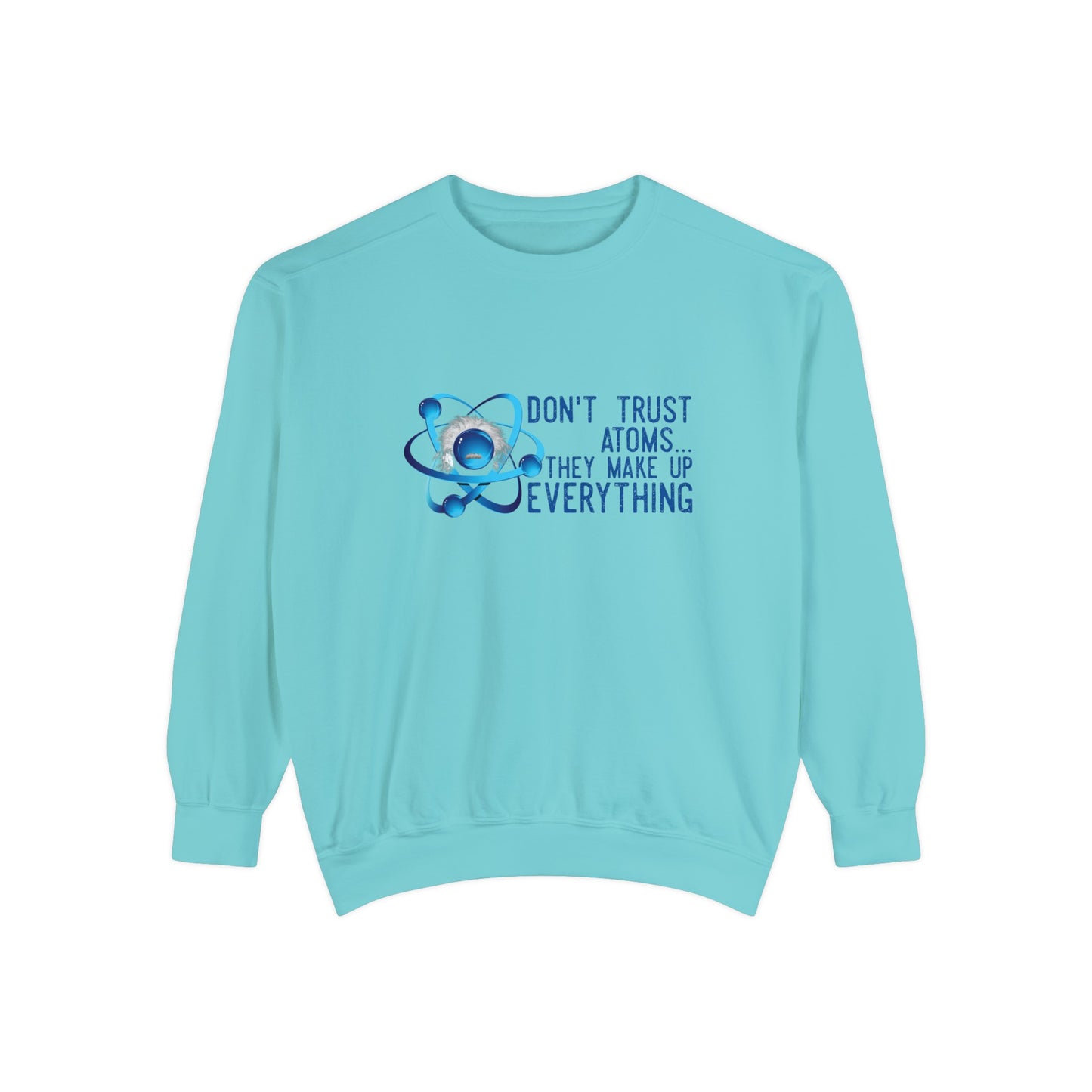 Don't Trust Atoms  Long sleeve sweatshirt - Back to school wear Unisex Garment-Dyed Sweatshirt