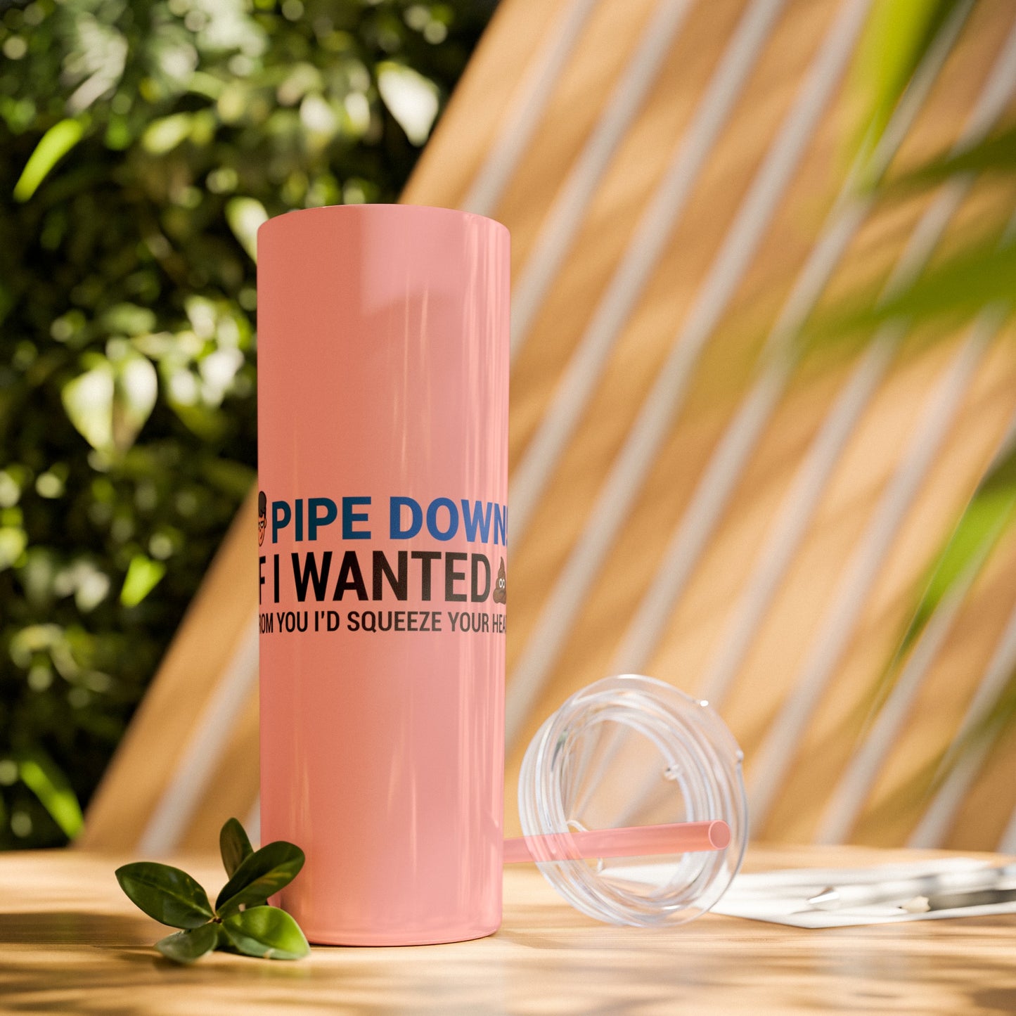 if I Wanted Poop From You I'd Squeeze Your Head-  Skinny Stainless Tumbler w/ Straw, 20oz