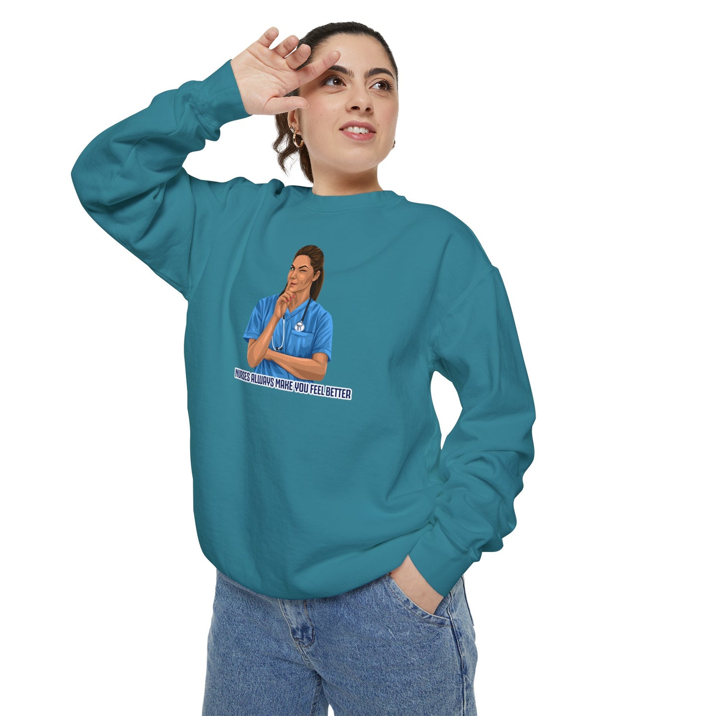 Nurses always make you feel better Garment-Dyed Sweatshirt