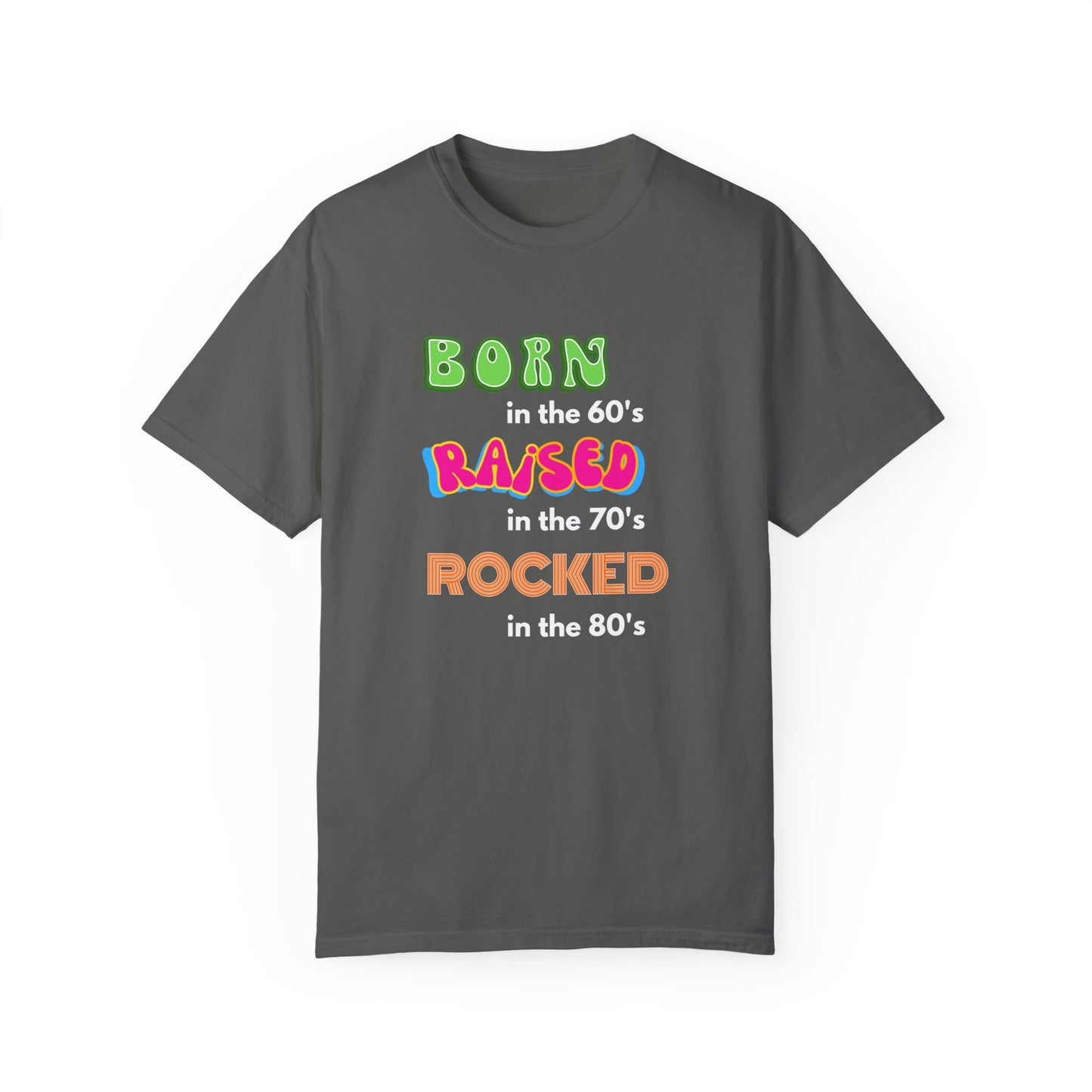 Born in the 60's multicolored and white lettering for dark shirts Unisex Garment-Dyed T-shirt