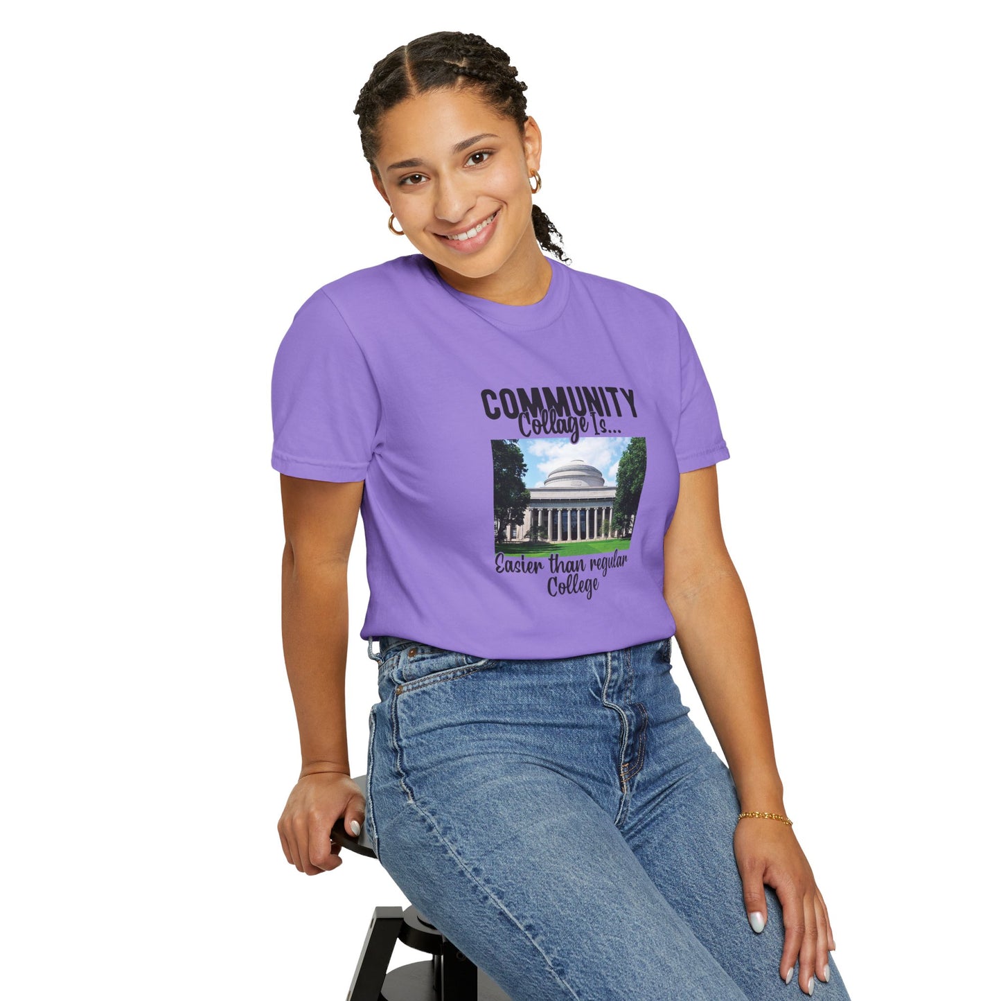 Community Collage is Easier Than Regular College-  Unisex Garment-Dyed T-shirt