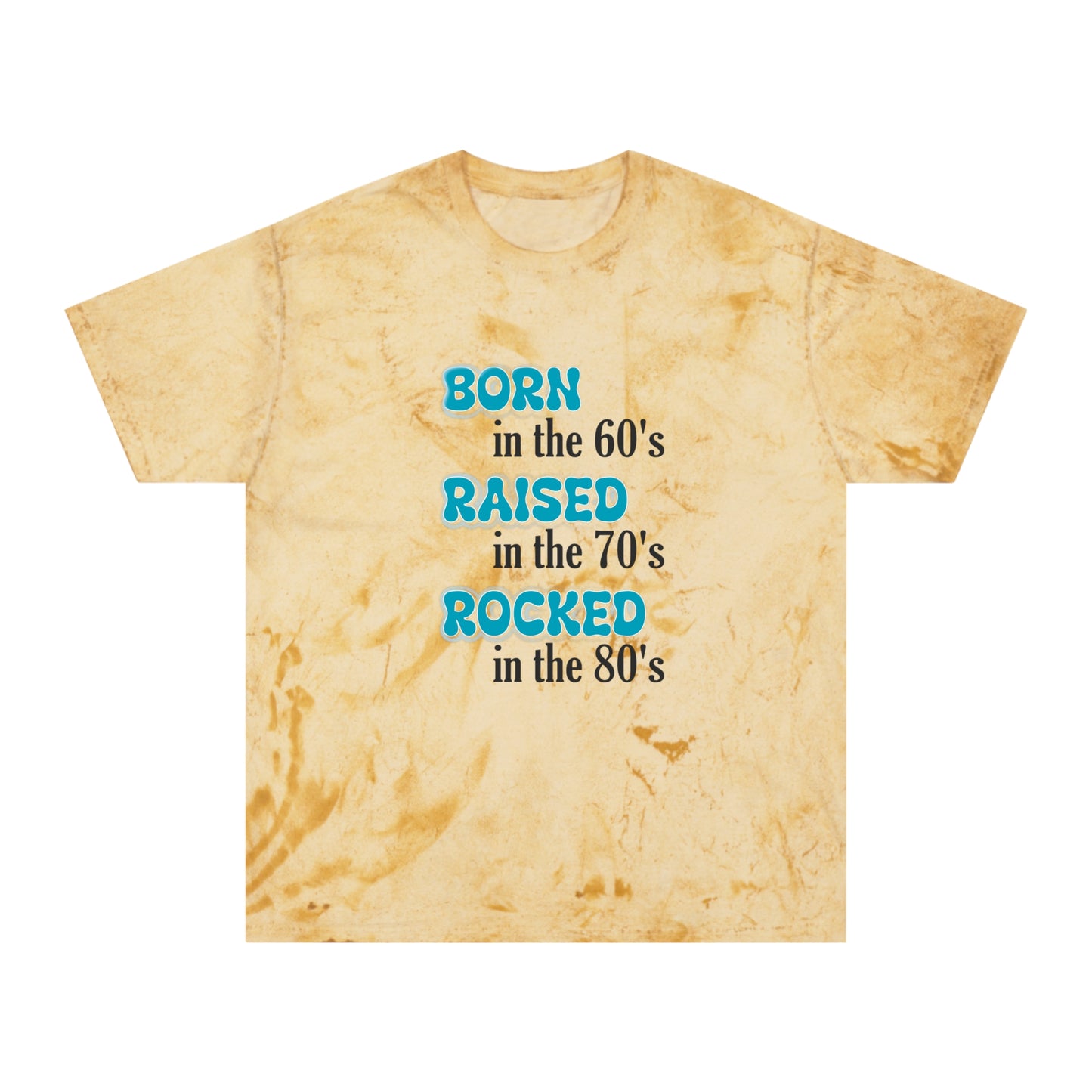 Born in the 60"s Raised in the 70's Rocked in the 80's - Unisex Color Blast T-Shirt