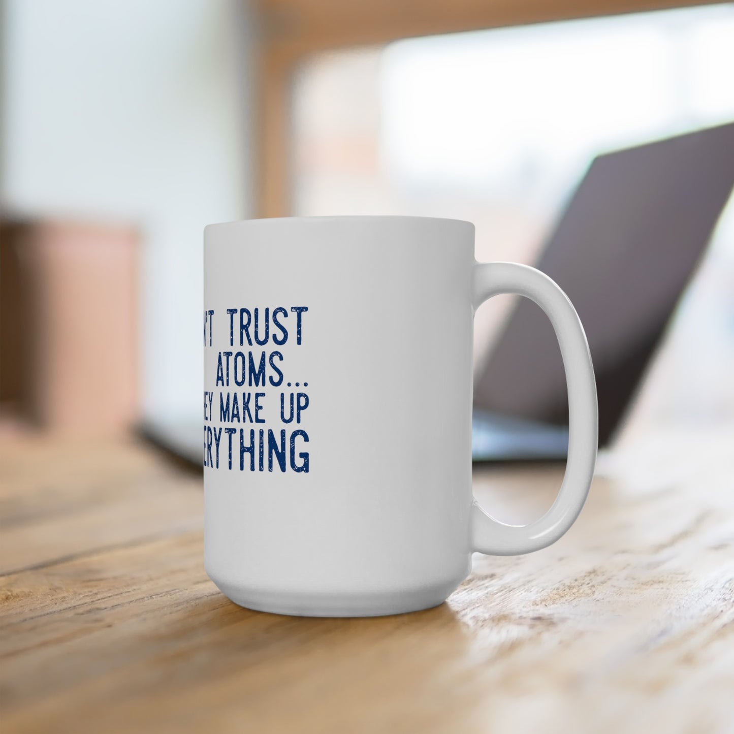 Don't trust Atoms Ceramic Mug 15oz