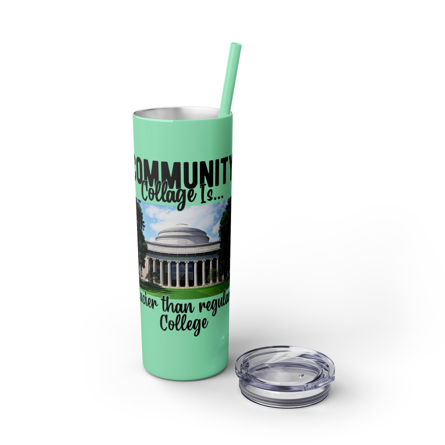 Community Collage is Easier Than Regular College - Skinny Tumbler w/Straw, 20oz