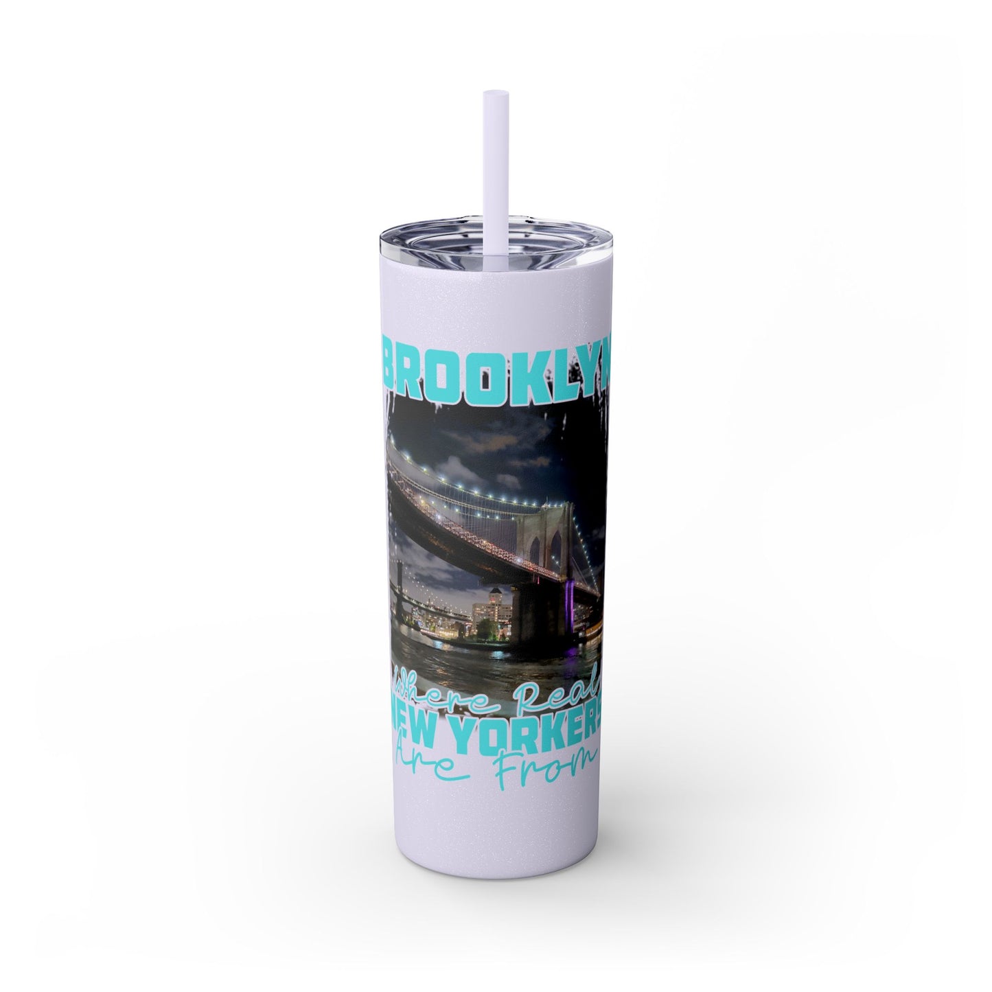 Brooklyn Where Real New Yorkers Are From - Skinny Stainless Steel Tumbler w/Straw, 20oz