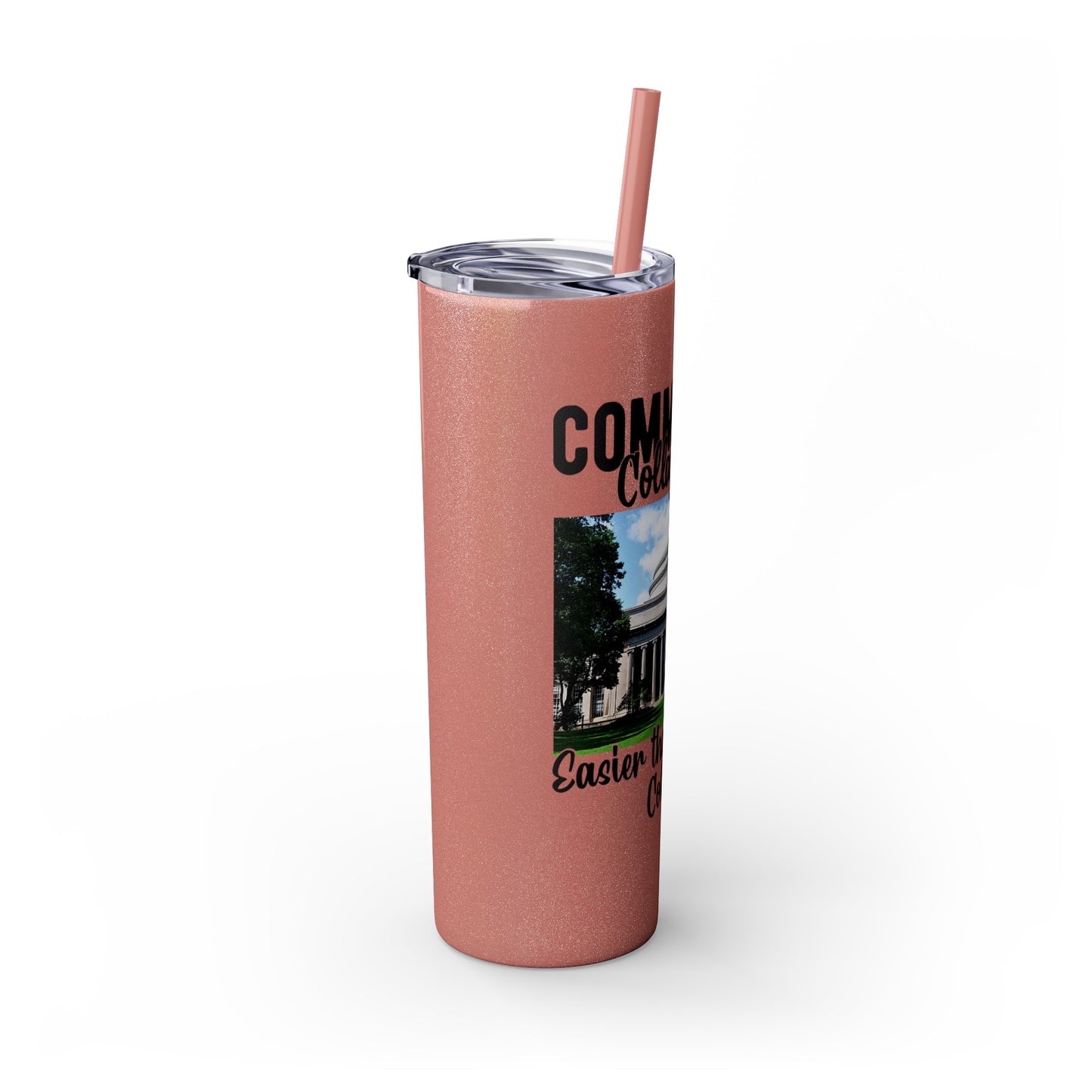 Community Collage is Easier Than Regular College - Skinny Tumbler w/Straw, 20oz