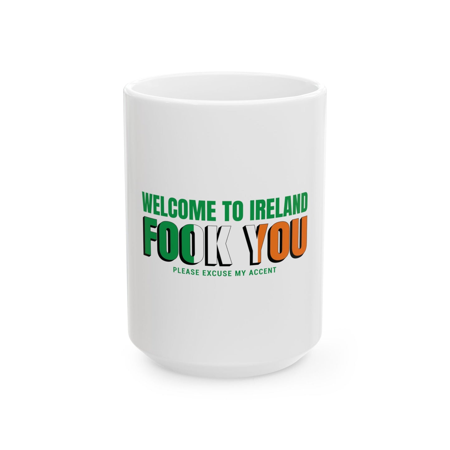 Welcome to Ireland   Fook You   Ceramic Mug, (11oz, 15oz)