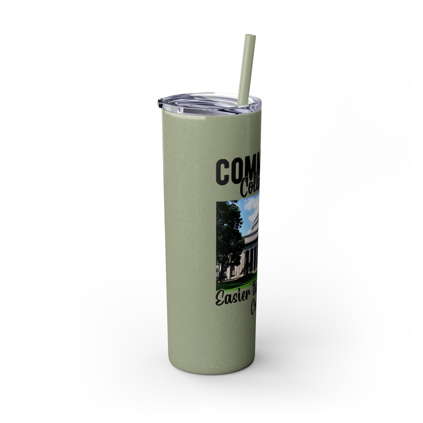 Community Collage is Easier Than Regular College - Skinny Tumbler with Straw, 20oz