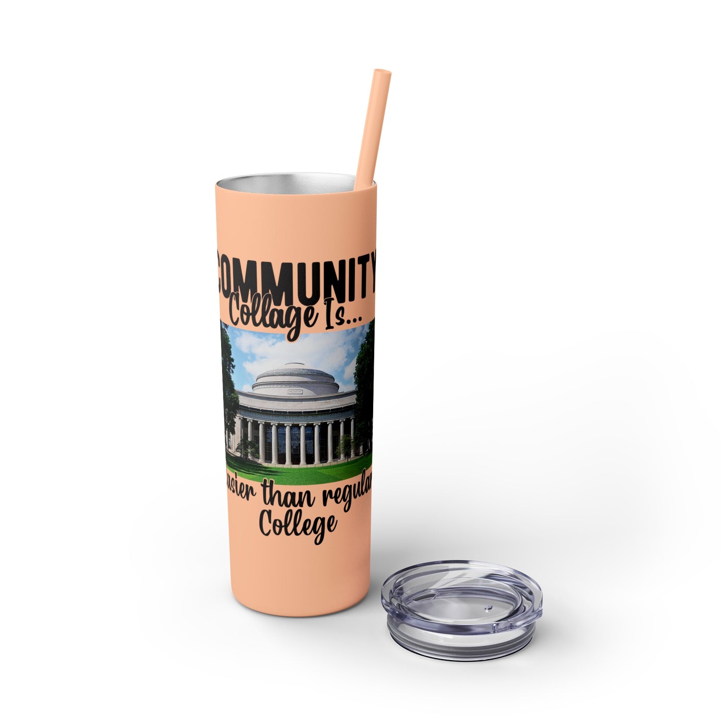 Community Collage is Easier Than Regular College - Skinny Tumbler w/Straw, 20oz