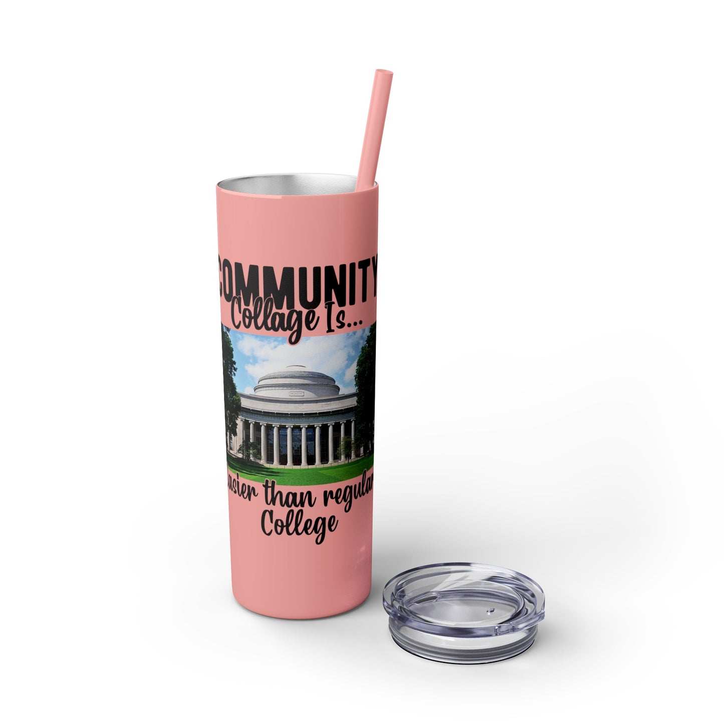 Community Collage is Easier Than Regular College - Skinny Tumbler with Straw, 20oz