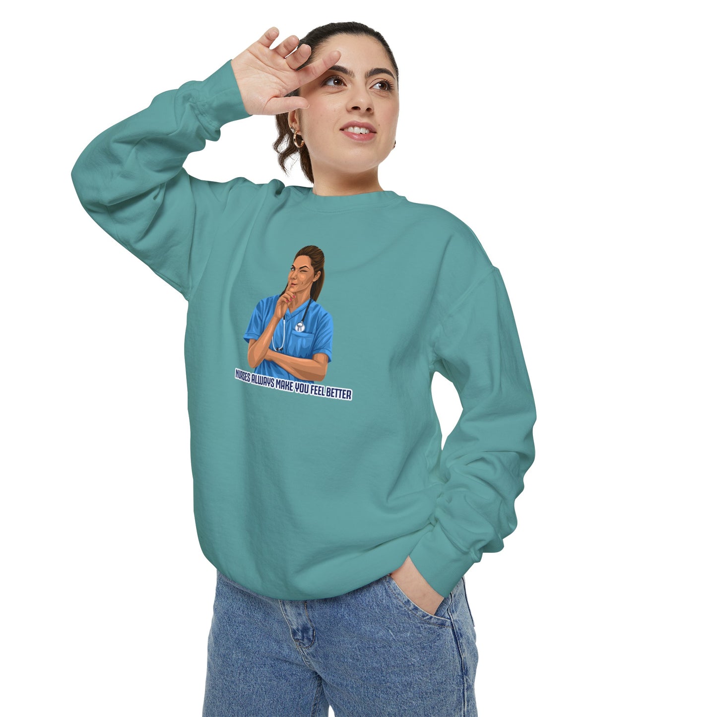 Nurses always make you feel better Garment-Dyed Sweatshirt