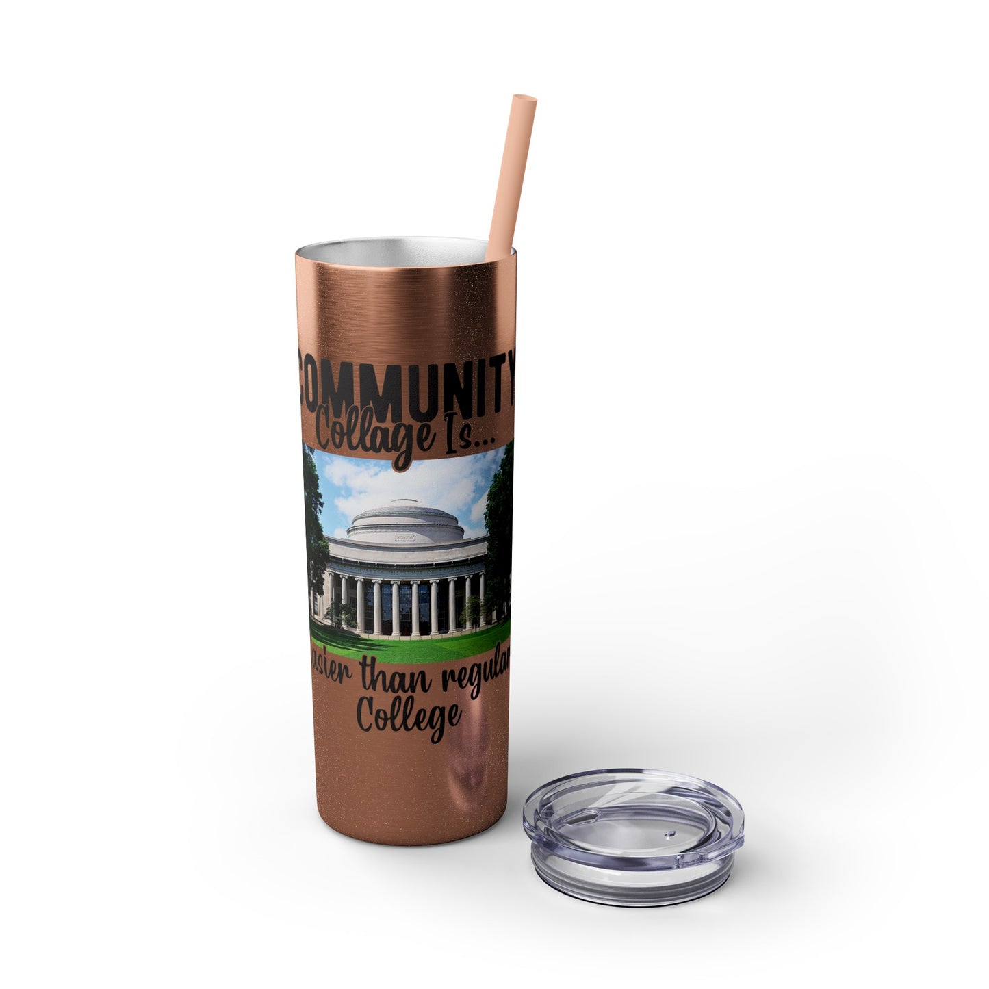 Community Collage is Easier Than Regular College - Skinny Tumbler with Straw, 20oz