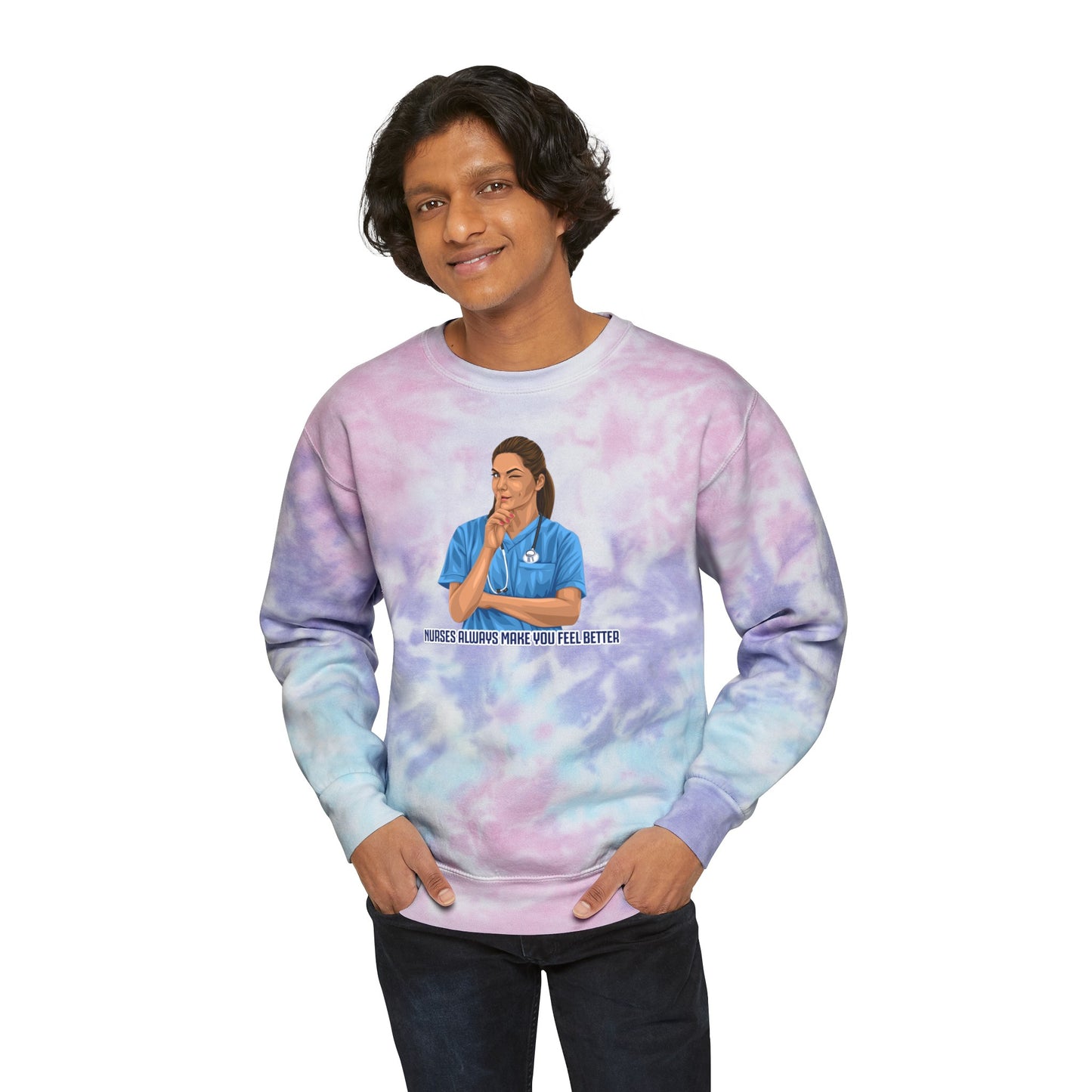 Nurses Always Make You Feel Better-   Unisex Tie-Dye Sweatshirt