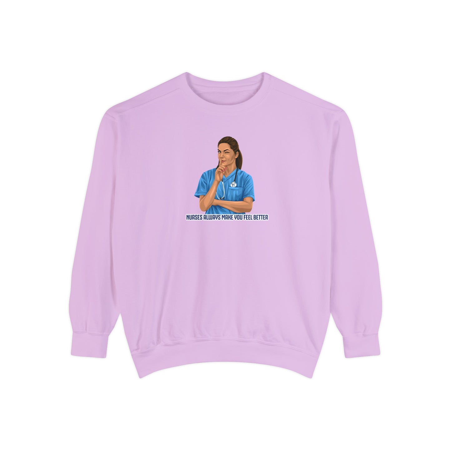 Nurses always make you feel better Garment-Dyed Sweatshirt