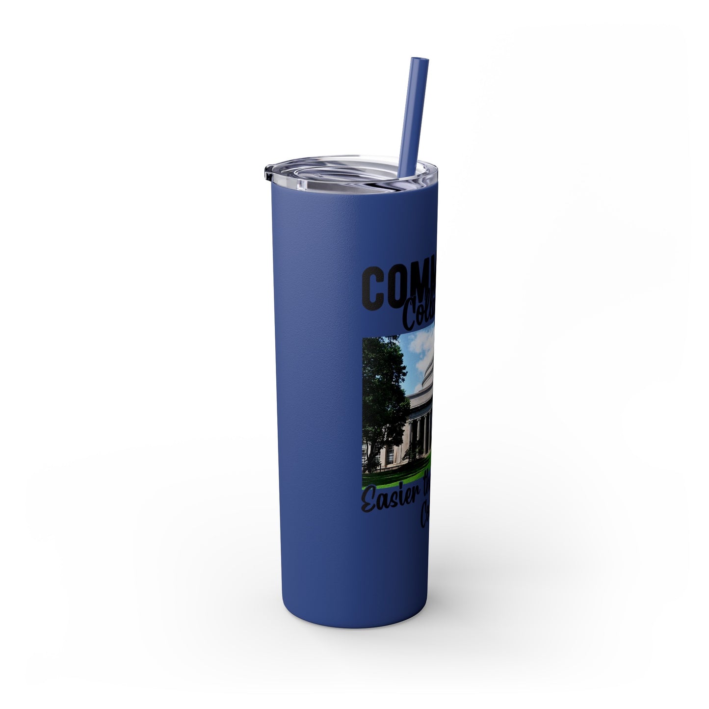 Community Collage is Easier Than Regular College - Skinny Tumbler with Straw, 20oz