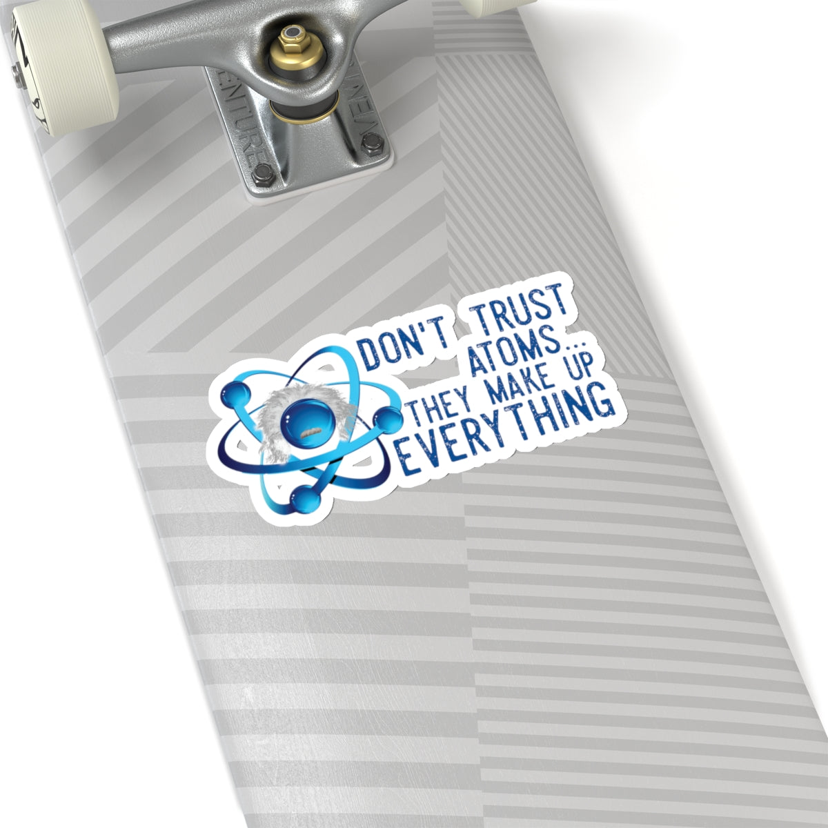 Don't trust Atoms They make up everything Kiss-Cut Stickers