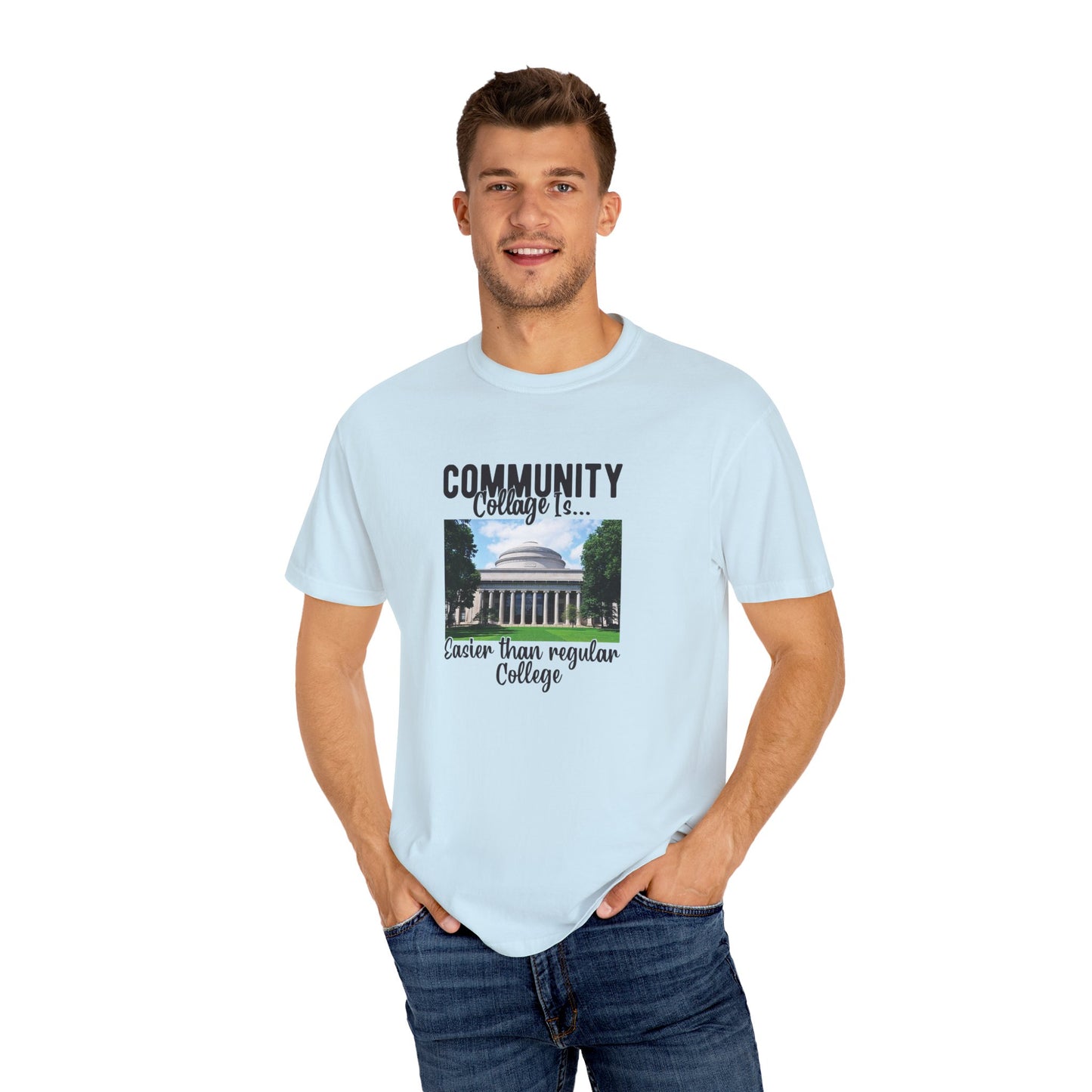 Community Collage is Easier Than Regular College-  Unisex Garment-Dyed T-shirt