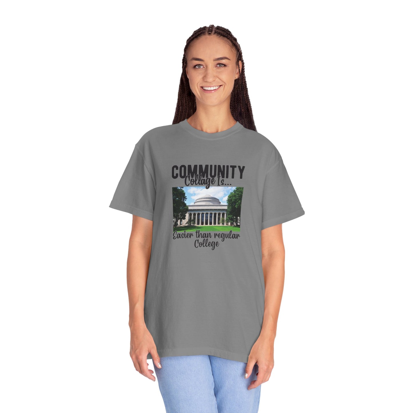 Community Collage is Easier Than Regular College-  Unisex Garment-Dyed T-shirt