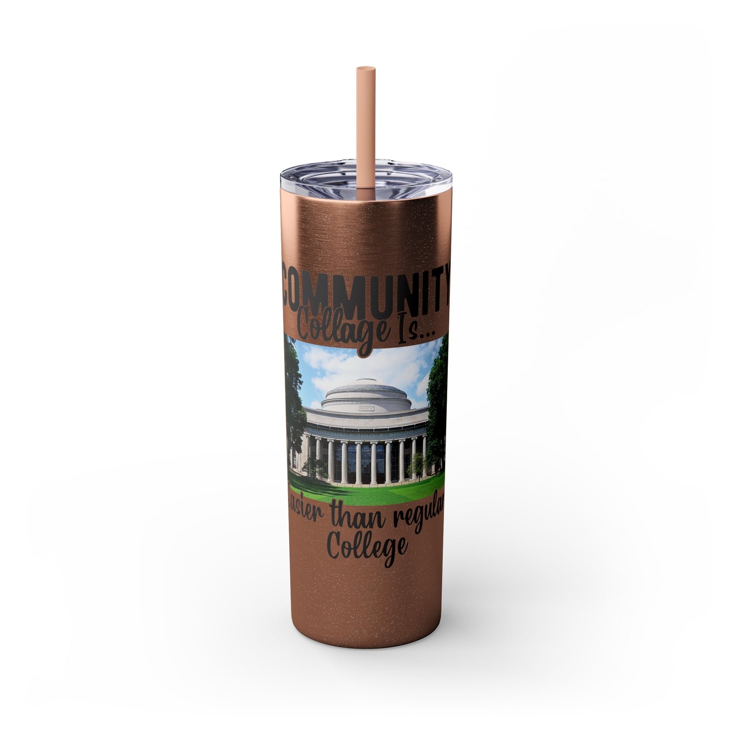 Community Collage is Easier Than Regular College - Skinny Tumbler with Straw, 20oz