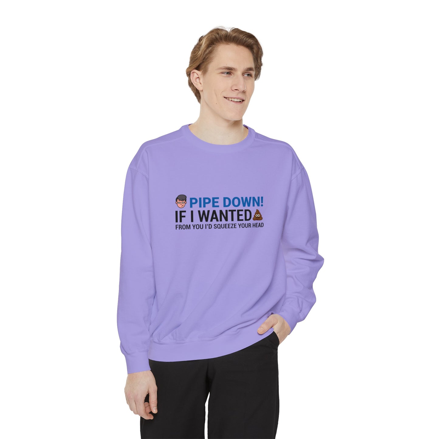 Pipe down  Unisex Garment-Dyed Sweatshirt