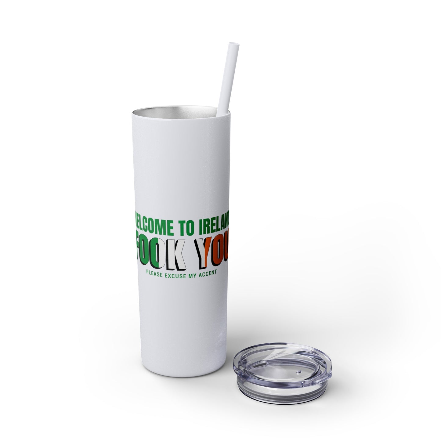 Welcome to Ireland- Fook You-  Skinny Stainless Steel Tumbler with Straw, 20oz