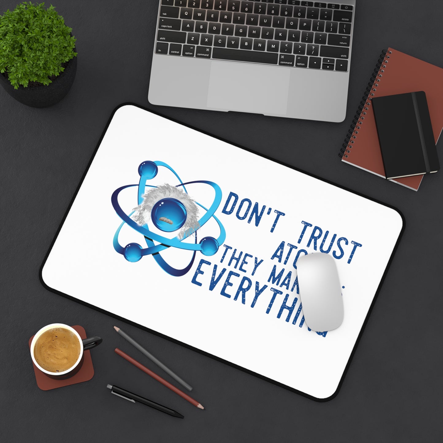 Scientific Don't trust atoms Desk Mat