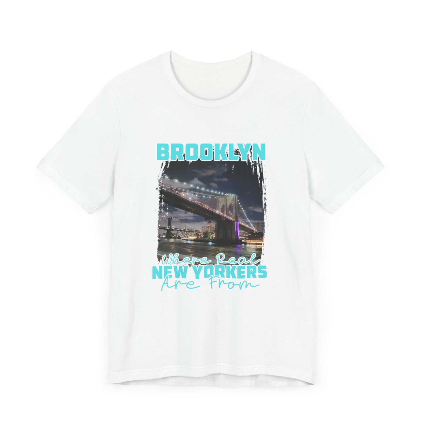 Brooklyn where real New Yorkers are from  Unisex Jersey Short Sleeve Tee