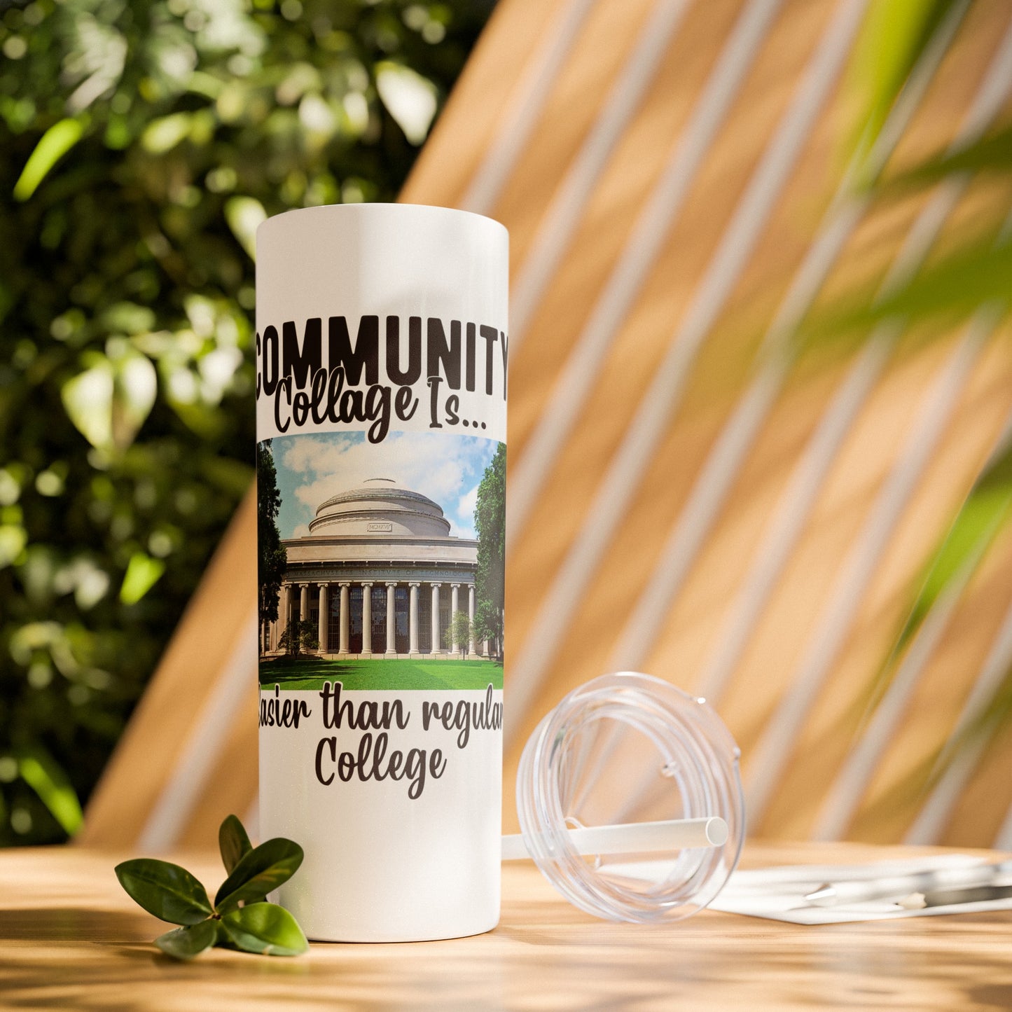 Community Collage is Easier Than Regular College - Skinny Tumbler with Straw, 20oz