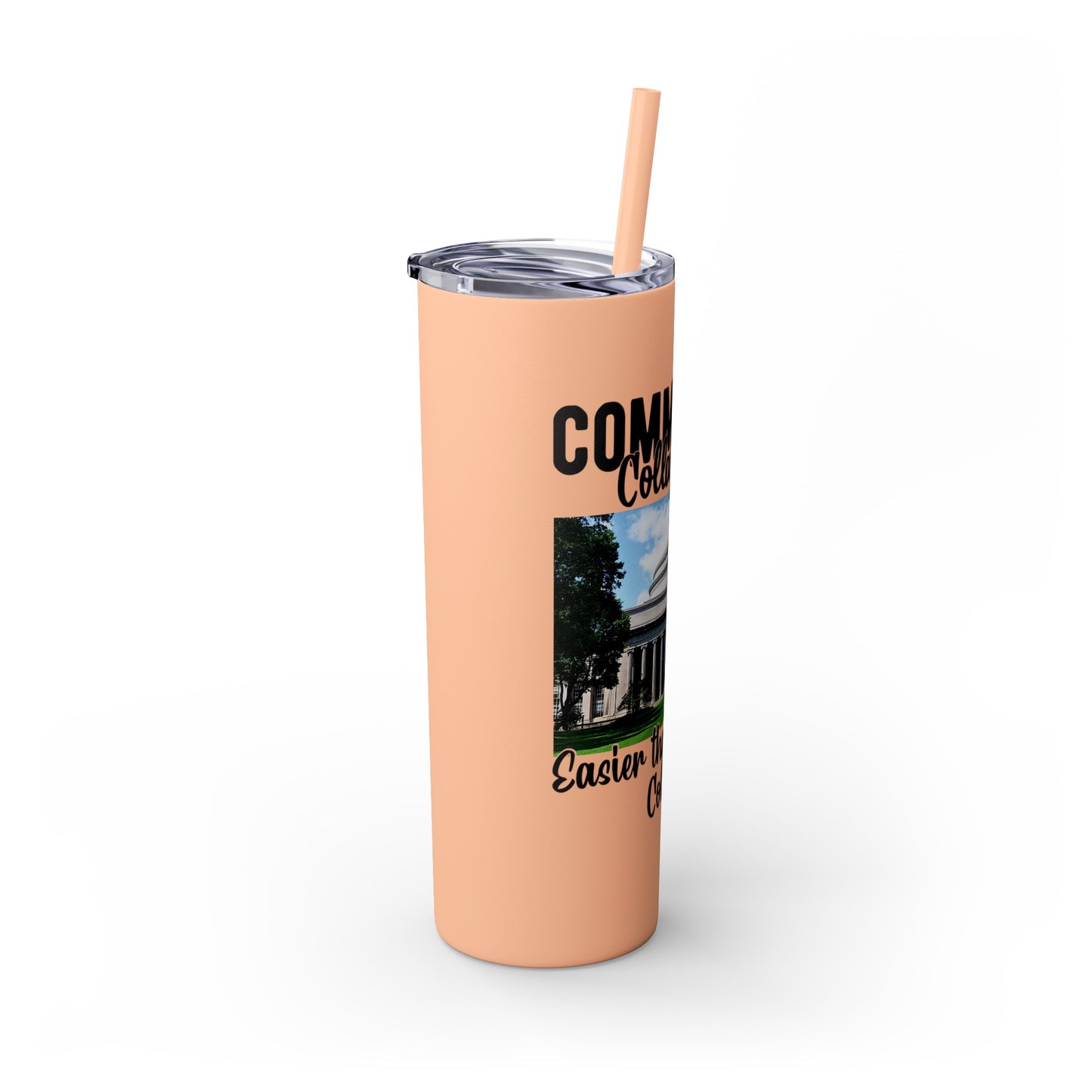 Community Collage is Easier Than Regular College - Skinny Tumbler w/Straw, 20oz