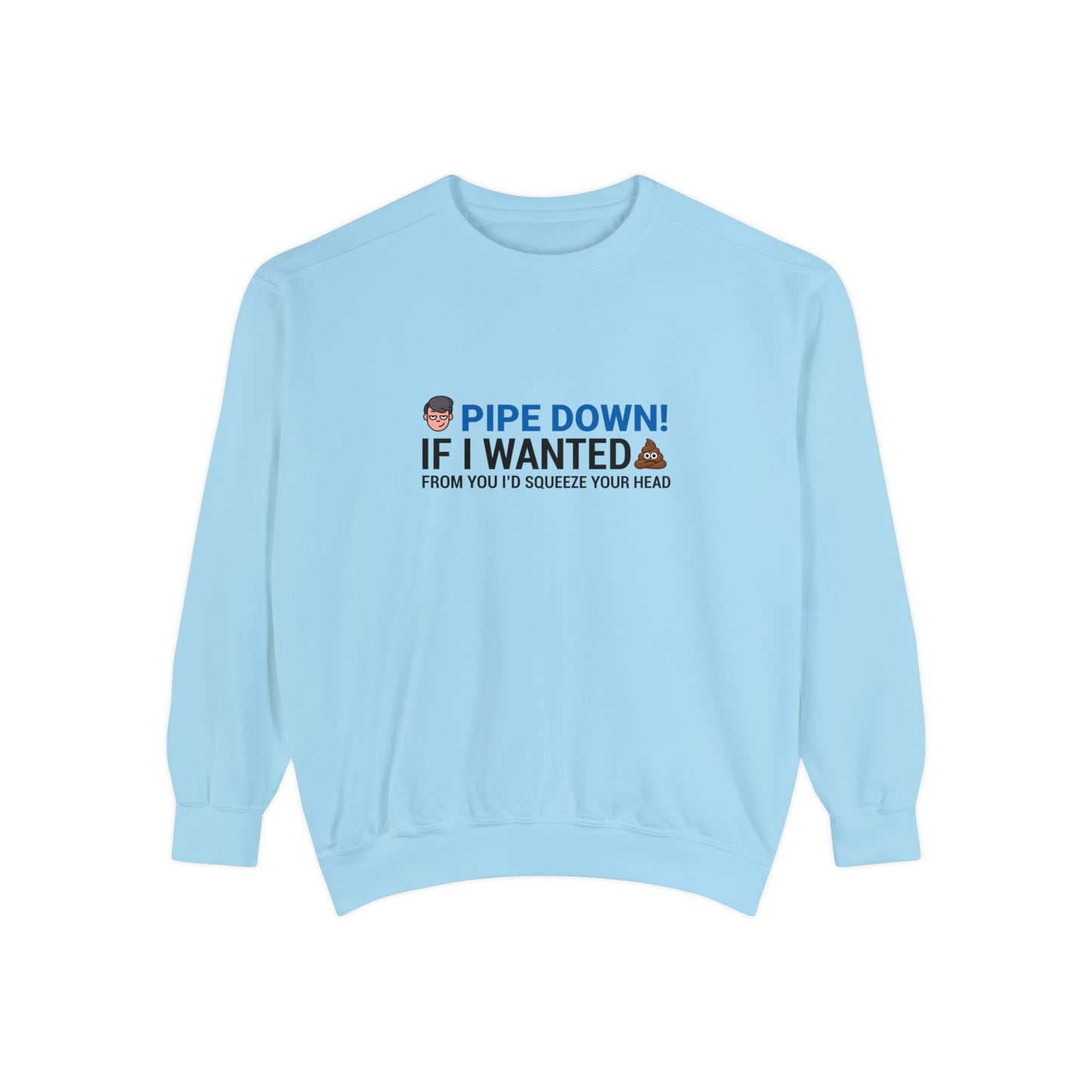 Pipe down  Unisex Garment-Dyed Sweatshirt