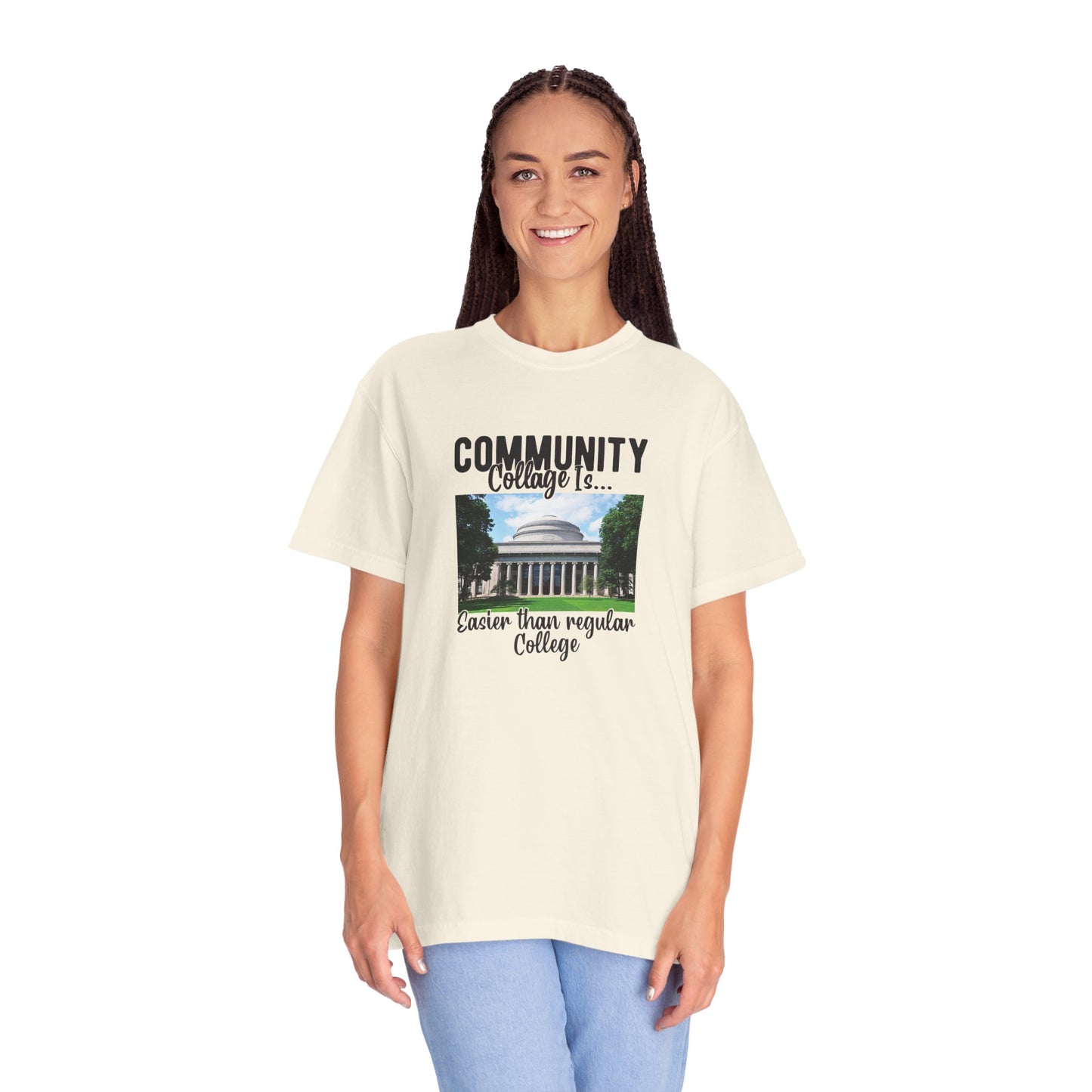 Community Collage is Easier Than Regular College-  Unisex Garment-Dyed T-shirt