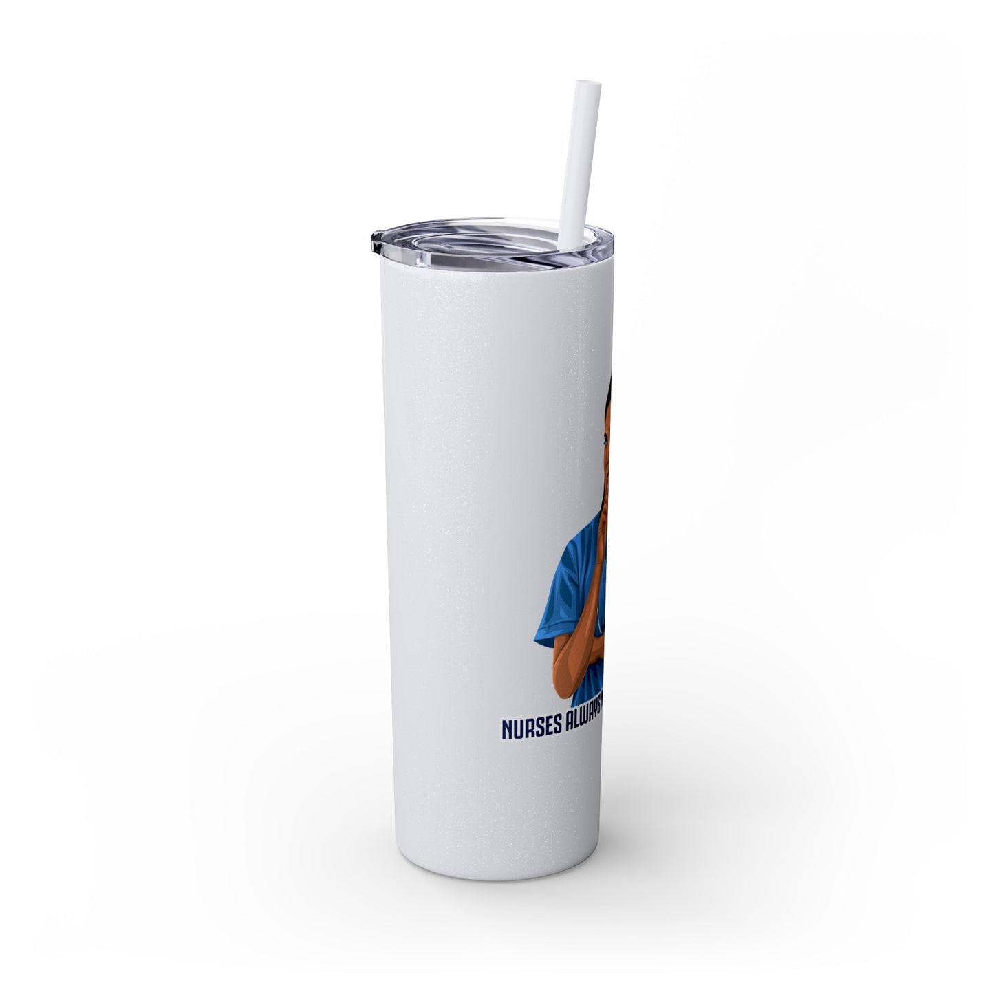 Nurses Always Make You Feel Better-   Skinny Stainless Steel Tumbler with Straw, 20oz