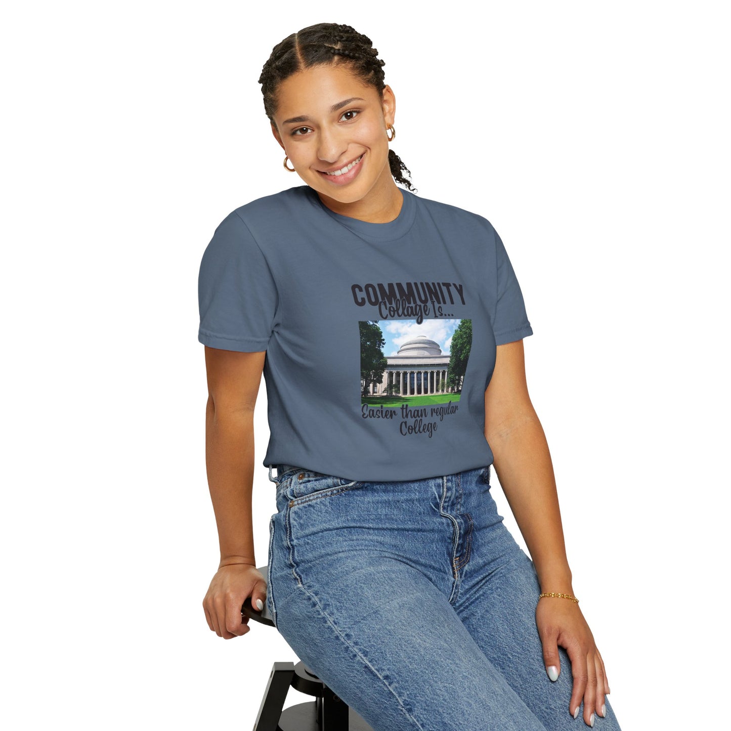 Community Collage is Easier Than Regular College-  Unisex Garment-Dyed T-shirt